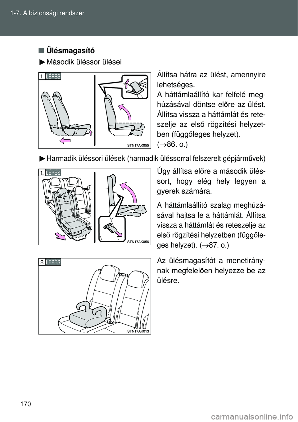 TOYOTA VERSO 2015 Kezelési útmutató (in Hungarian) 170
1-7. A biztonsági rendszer
Ülésmagasító
Második üléssor ülései
Állítsa hátra az ülést, amennyire
lehetséges.
A háttámlaállító kar felfelé meg-
húzásával döntse előre TOYOTA VERSO 2015 Kezelési útmutató (in Hungarian) 170
1-7. A biztonsági rendszer
Ülésmagasító
Második üléssor ülései
Állítsa hátra az ülést, amennyire
lehetséges.
A háttámlaállító kar felfelé meg-
húzásával döntse előre