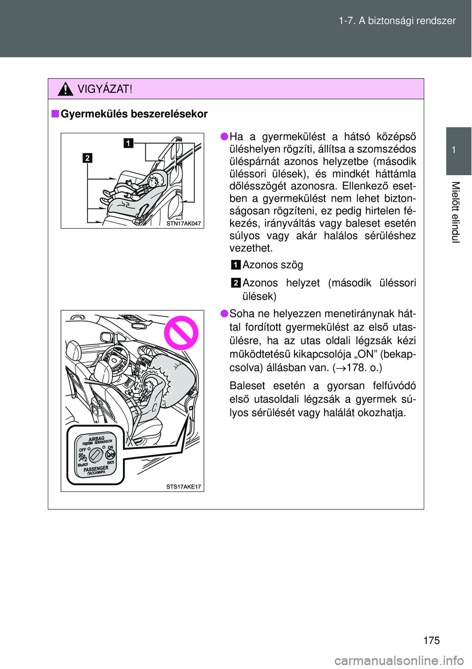 TOYOTA VERSO 2015 Kezelési útmutató (in Hungarian) 175
1-7. A biztonsági rendszer
1
Miel
őtt elindul
VIGYÁZAT!
Gyermekülés beszerelésekor
Ha a gyermekülést a hátsó középső
üléshelyen rögzíti, állítsa a szomszédos
üléspárn TOYOTA VERSO 2015 Kezelési útmutató (in Hungarian) 175
1-7. A biztonsági rendszer
1
Miel
őtt elindul
VIGYÁZAT!
Gyermekülés beszerelésekor
Ha a gyermekülést a hátsó középső
üléshelyen rögzíti, állítsa a szomszédos
üléspárn