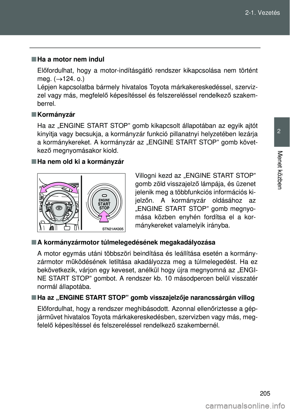 TOYOTA VERSO 2015 Kezelési útmutató (in Hungarian) 205
2-1. Vezetés
2
Menet közben
Ha a motor nem indul
Előfordulhat, hogy a motor-indításgátló rendszer kikapcsolás\
a nem történt
meg. ( 124. o.)
Lépjen kapcsolatba bármely hivatalo TOYOTA VERSO 2015 Kezelési útmutató (in Hungarian) 205
2-1. Vezetés
2
Menet közben
Ha a motor nem indul
Előfordulhat, hogy a motor-indításgátló rendszer kikapcsolás\
a nem történt
meg. ( 124. o.)
Lépjen kapcsolatba bármely hivatalo