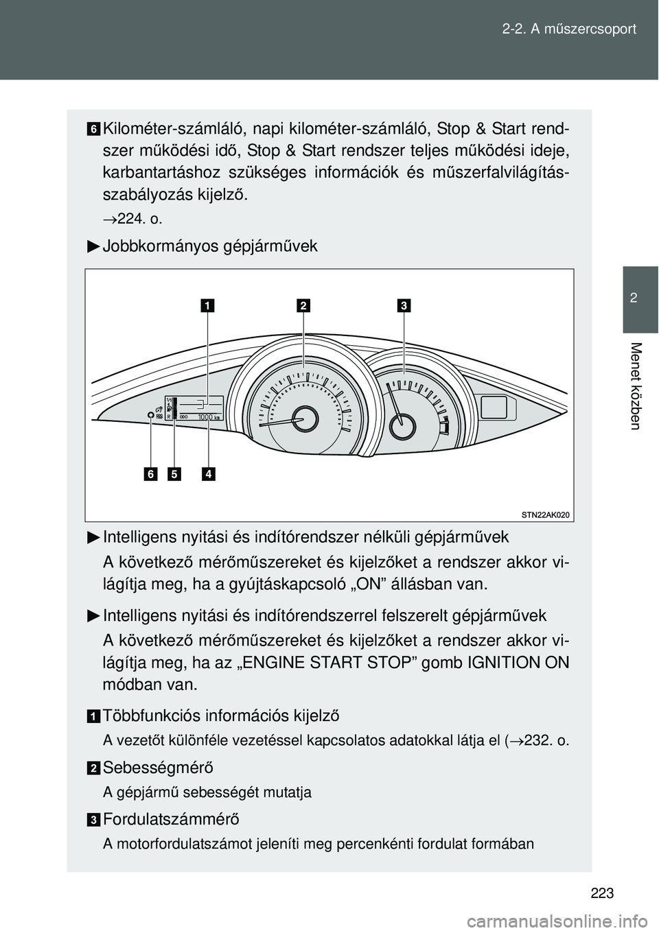 TOYOTA VERSO 2015 Kezelési útmutató (in Hungarian) 223
2-2. A m
űszercsoport
2
Menet közben
Kilométer-számláló, napi kilométe r-számláló, Stop & Start rend-
szer m űködési id ő, Stop & Start rendszer teljes m űködési ideje,
karbantart TOYOTA VERSO 2015 Kezelési útmutató (in Hungarian) 223
2-2. A m
űszercsoport
2
Menet közben
Kilométer-számláló, napi kilométe r-számláló, Stop & Start rend-
szer m űködési id ő, Stop & Start rendszer teljes m űködési ideje,
karbantart
