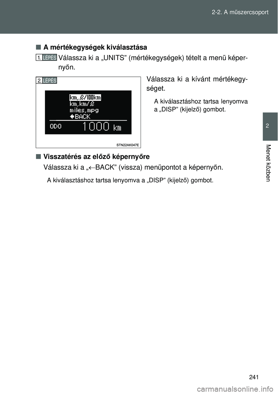 TOYOTA VERSO 2015 Kezelési útmutató (in Hungarian) 241
2-2. A m
űszercsoport
2
Menet közben
A mértékegységek kiválasztása
Válassza ki a „UNITS” (mértékeg ységek) tételt a menü képer-
ny őn.
Válassza ki a kívánt mértékegy-
s TOYOTA VERSO 2015 Kezelési útmutató (in Hungarian) 241
2-2. A m
űszercsoport
2
Menet közben
A mértékegységek kiválasztása
Válassza ki a „UNITS” (mértékeg ységek) tételt a menü képer-
ny őn.
Válassza ki a kívánt mértékegy-
s
