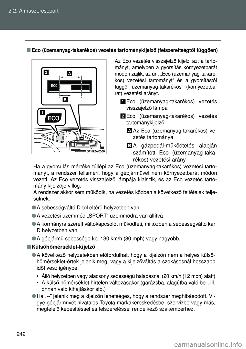TOYOTA VERSO 2015 Kezelési útmutató (in Hungarian) 242
2-2. A m
űszercsoport
Eco (üzemanyag-takarékos) vezetés tartománykijelz ő (felszereltségtő l függően)
Ha a gyorsulás mértéke túllépi az Eco (üzemanyag-takarékos) vezetési tar TOYOTA VERSO 2015 Kezelési útmutató (in Hungarian) 242
2-2. A m
űszercsoport
Eco (üzemanyag-takarékos) vezetés tartománykijelz ő (felszereltségtő l függően)
Ha a gyorsulás mértéke túllépi az Eco (üzemanyag-takarékos) vezetési tar
