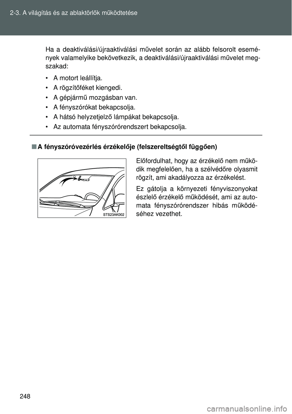 TOYOTA VERSO 2015 Kezelési útmutató (in Hungarian) 248
2-3. A világítás és az ablaktörl
ők mű ködtetése
Ha a deaktiválási/újraaktiválási m űvelet során az alább felsorolt esemé-
nyek valamelyike bekövetkezik, a deaktiválási/újraa TOYOTA VERSO 2015 Kezelési útmutató (in Hungarian) 248
2-3. A világítás és az ablaktörl
ők mű ködtetése
Ha a deaktiválási/újraaktiválási m űvelet során az alább felsorolt esemé-
nyek valamelyike bekövetkezik, a deaktiválási/újraa