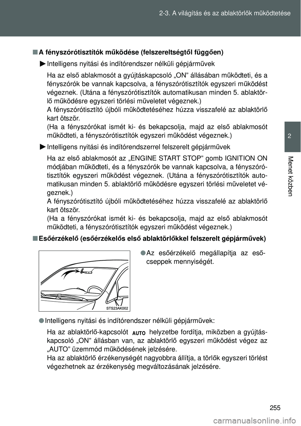 TOYOTA VERSO 2015 Kezelési útmutató (in Hungarian) 255
2-3. A világítás és az ablaktörl
ők m űködtetése
2
Menet közben
A fényszórótisztítók m űködése (felszereltségtől függ ően)
Intelligens nyitási és indítórendszer nélk TOYOTA VERSO 2015 Kezelési útmutató (in Hungarian) 255
2-3. A világítás és az ablaktörl
ők m űködtetése
2
Menet közben
A fényszórótisztítók m űködése (felszereltségtől függ ően)
Intelligens nyitási és indítórendszer nélk
