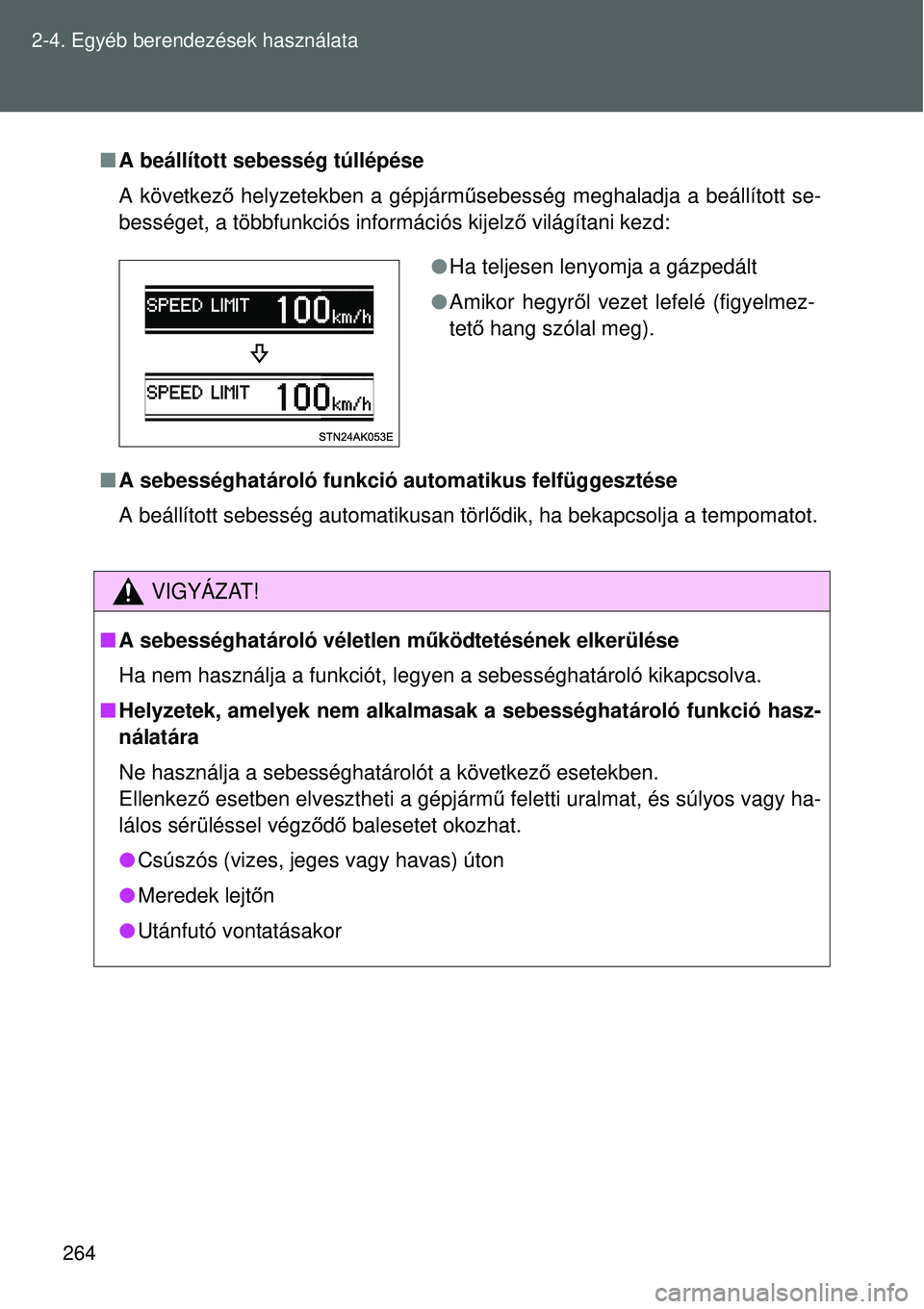 TOYOTA VERSO 2015 Kezelési útmutató (in Hungarian) 264
2-4. Egyéb berendezések használata
A beállított sebesség túllépése
A következ ő helyzetekben a gépjármű sebesség meghaladja a beállított se-
bességet, a többfunkciós inform TOYOTA VERSO 2015 Kezelési útmutató (in Hungarian) 264
2-4. Egyéb berendezések használata
A beállított sebesség túllépése
A következ ő helyzetekben a gépjármű sebesség meghaladja a beállított se-
bességet, a többfunkciós inform