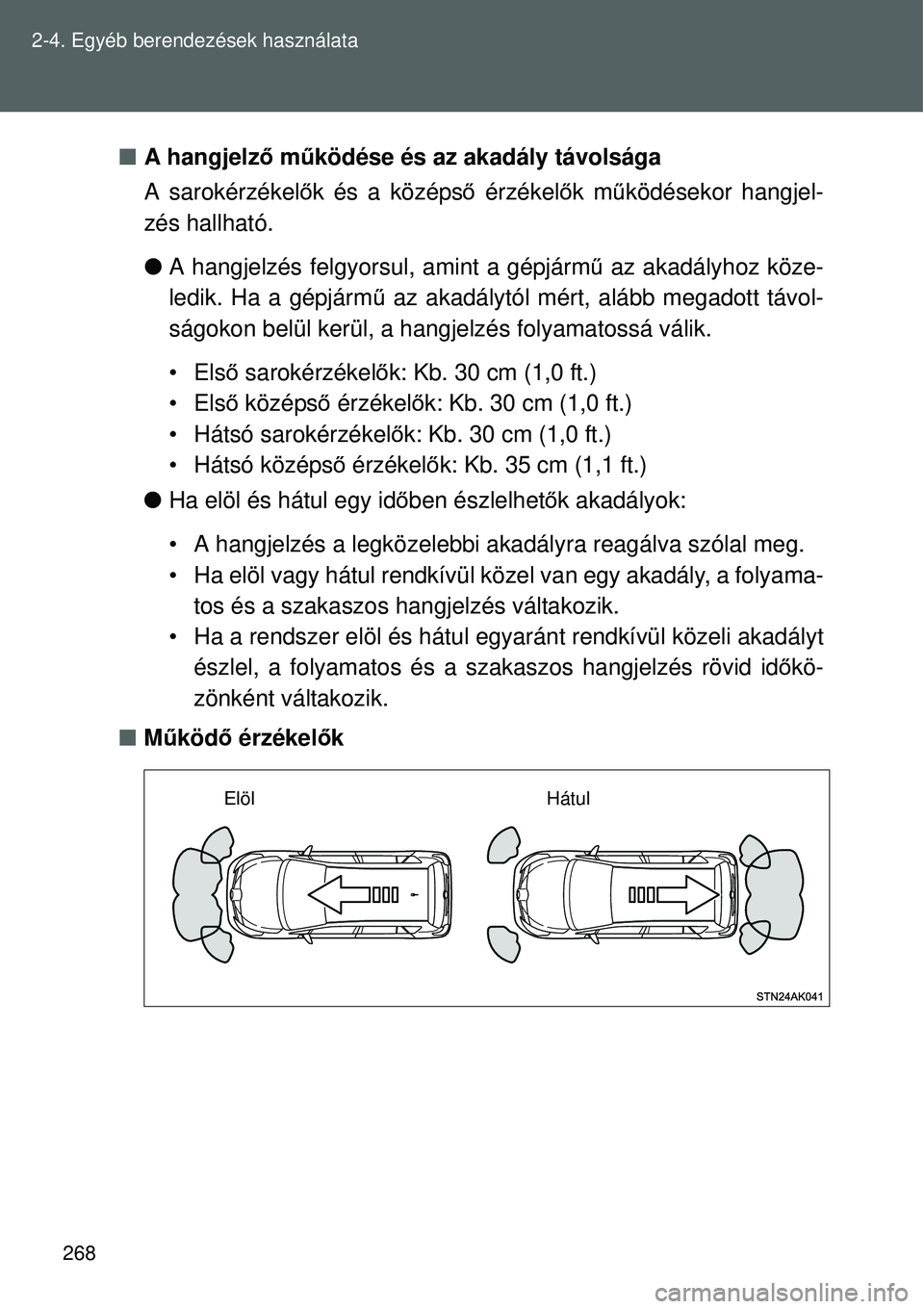 TOYOTA VERSO 2015 Kezelési útmutató (in Hungarian) 268
2-4. Egyéb berendezések használata
A hangjelz ő működése és az akadály távolsága
A sarokérzékel ők és a középs ő érzékel ők m űködésekor hangjel-
zés hallható.
A TOYOTA VERSO 2015 Kezelési útmutató (in Hungarian) 268
2-4. Egyéb berendezések használata
A hangjelz ő működése és az akadály távolsága
A sarokérzékel ők és a középs ő érzékel ők m űködésekor hangjel-
zés hallható.
A