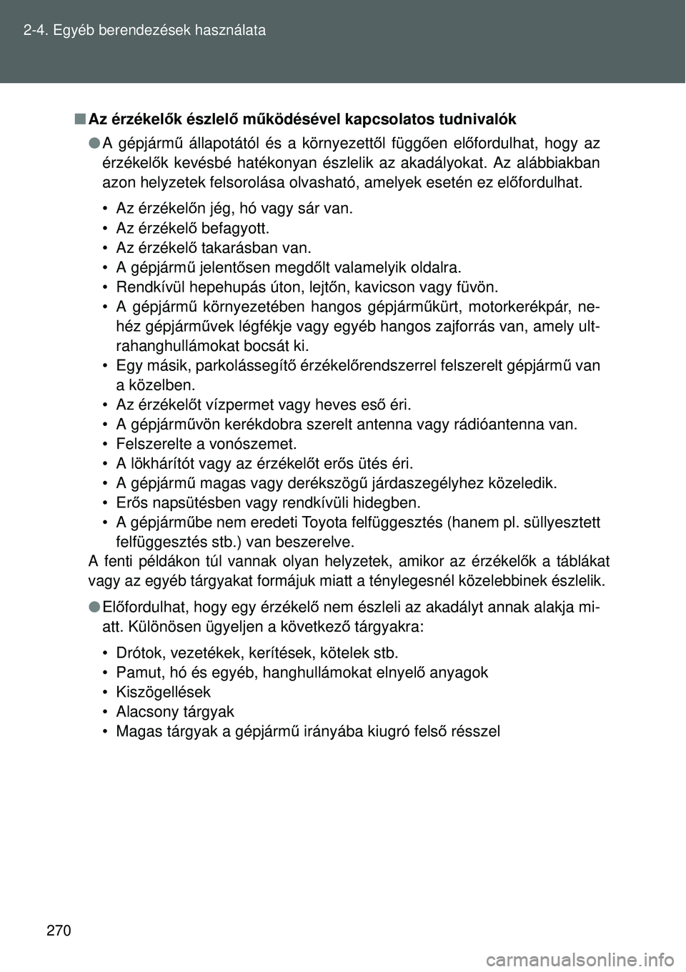 TOYOTA VERSO 2015 Kezelési útmutató (in Hungarian) 270
2-4. Egyéb berendezések használata
Az érzékel ők észlelő m űködésével kapcsolatos tudnivalók
A gépjárm ű állapotától és a környezettő l függően el őfordulhat, hogy TOYOTA VERSO 2015 Kezelési útmutató (in Hungarian) 270
2-4. Egyéb berendezések használata
Az érzékel ők észlelő m űködésével kapcsolatos tudnivalók
A gépjárm ű állapotától és a környezettő l függően el őfordulhat, hogy