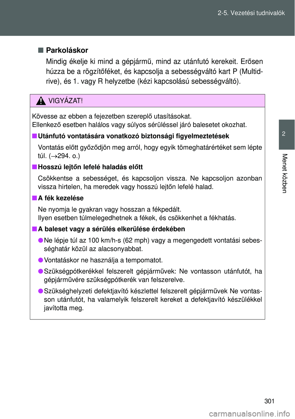 TOYOTA VERSO 2015 Kezelési útmutató (in Hungarian) 301
2-5. Vezetési tudnivalók
2
Menet közben
Parkoláskor
Mindig ékelje ki mind a gépjárm ű, mind az utánfutó kerekeit. Er ősen
húzza be a rögzít őféket, és kapcsolja a sebességv TOYOTA VERSO 2015 Kezelési útmutató (in Hungarian) 301
2-5. Vezetési tudnivalók
2
Menet közben
Parkoláskor
Mindig ékelje ki mind a gépjárm ű, mind az utánfutó kerekeit. Er ősen
húzza be a rögzít őféket, és kapcsolja a sebességv