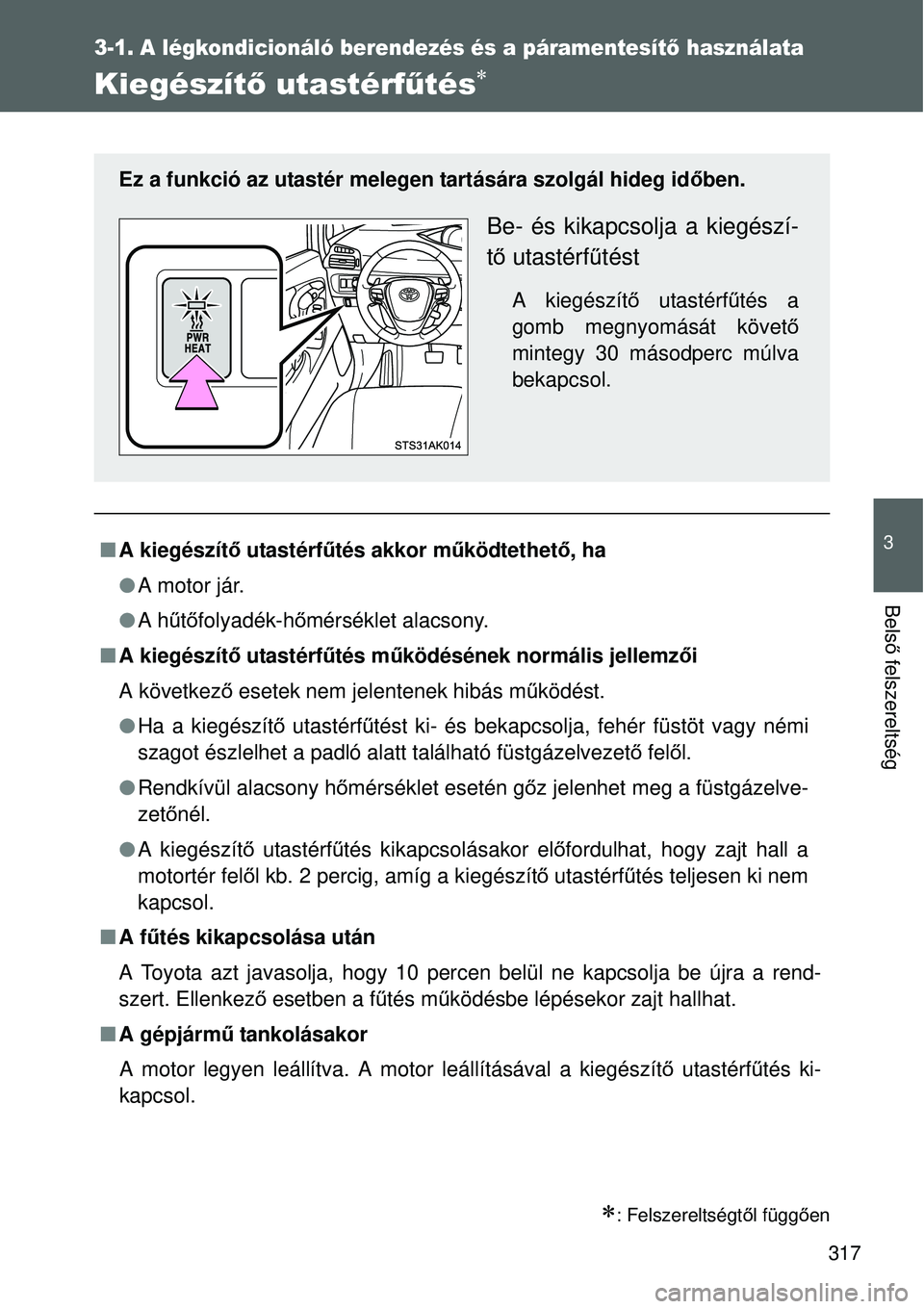 TOYOTA VERSO 2015 Kezelési útmutató (in Hungarian) 317
3-1. A légkondicionáló berendezés és a páramentesítő használata
3
Bels ő felszereltség
Kiegészít ő utastérf űtés
: Felszereltségt ől függ ően
A kiegészít ő utast TOYOTA VERSO 2015 Kezelési útmutató (in Hungarian) 317
3-1. A légkondicionáló berendezés és a páramentesítő használata
3
Bels ő felszereltség
Kiegészít ő utastérf űtés
: Felszereltségt ől függ ően
A kiegészít ő utast
