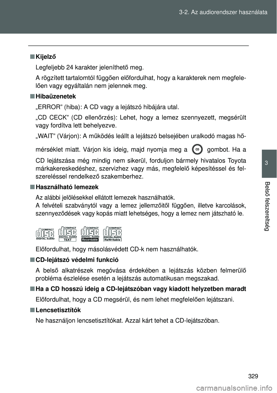 TOYOTA VERSO 2015 Kezelési útmutató (in Hungarian) 329
3-2. Az audiorendszer használata
3
Bels
ő felszereltség
Kijelz ő
Legfeljebb 24 karakter jeleníthető meg.
A rögzített tartalomtól függ ően el őfordulhat, hogy a karakterek nem megf TOYOTA VERSO 2015 Kezelési útmutató (in Hungarian) 329
3-2. Az audiorendszer használata
3
Bels
ő felszereltség
Kijelz ő
Legfeljebb 24 karakter jeleníthető meg.
A rögzített tartalomtól függ ően el őfordulhat, hogy a karakterek nem megf