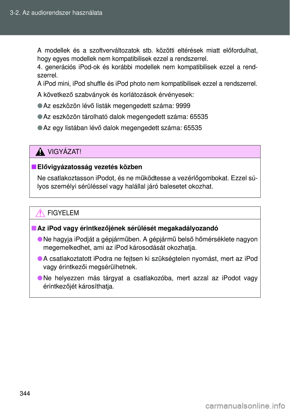 TOYOTA VERSO 2015 Kezelési útmutató (in Hungarian) 344
3-2. Az audiorendszer használata
A modellek és a szoftverváltozatok stb. közötti eltérések miatt el
őfordulhat,
hogy egyes modellek nem kompat ibilisek ezzel a rendszerrel.
4. generációs TOYOTA VERSO 2015 Kezelési útmutató (in Hungarian) 344
3-2. Az audiorendszer használata
A modellek és a szoftverváltozatok stb. közötti eltérések miatt el
őfordulhat,
hogy egyes modellek nem kompat ibilisek ezzel a rendszerrel.
4. generációs