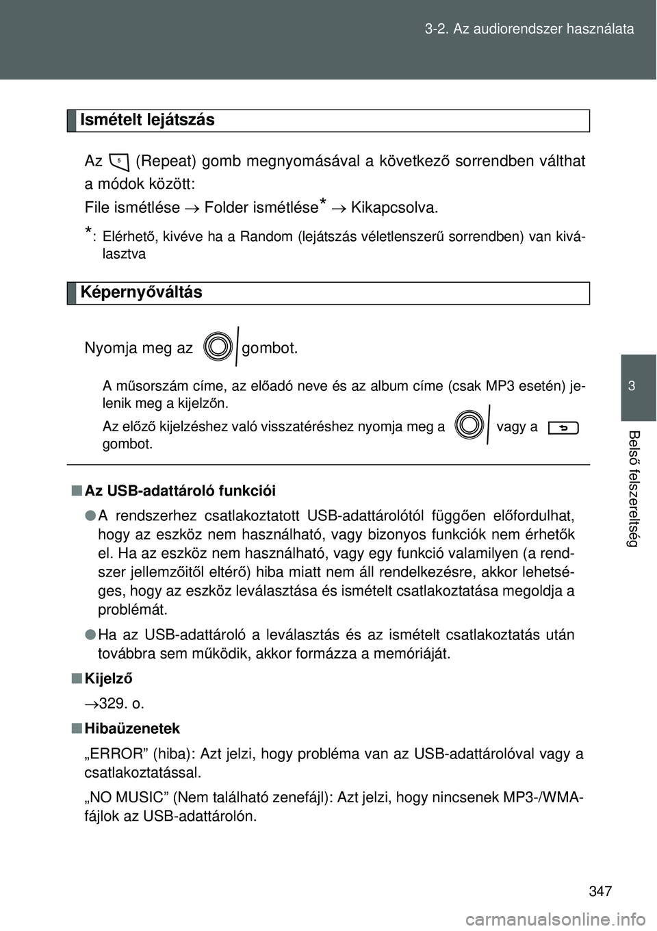 TOYOTA VERSO 2015 Kezelési útmutató (in Hungarian) 347
3-2. Az audiorendszer használata
3
Bels
ő felszereltség
Ismételt lejátszás
Az (Repeat) gomb megnyomásával a következő sorrendben válthat
a módok között:
File ismétlése Fol TOYOTA VERSO 2015 Kezelési útmutató (in Hungarian) 347
3-2. Az audiorendszer használata
3
Bels
ő felszereltség
Ismételt lejátszás
Az (Repeat) gomb megnyomásával a következő sorrendben válthat
a módok között:
File ismétlése Fol