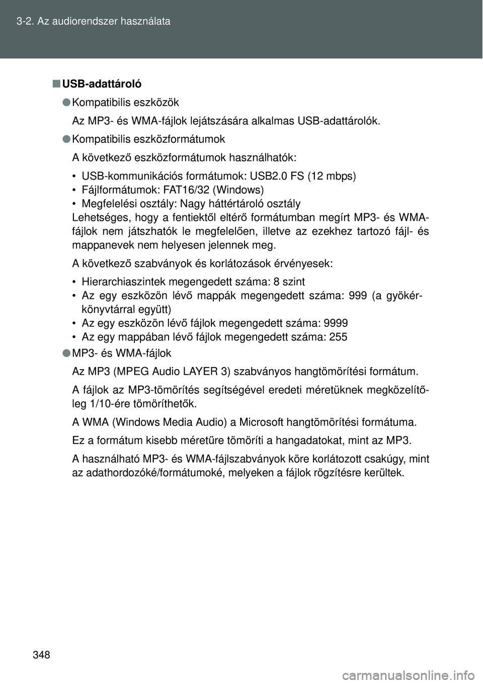TOYOTA VERSO 2015 Kezelési útmutató (in Hungarian) 348
3-2. Az audiorendszer használata
USB-adattároló
Kompatibilis eszközök
Az MP3- és WMA-fájlok lejátszására alkalmas USB-adattárolók.
Kompatibilis eszközformátumok
A követke TOYOTA VERSO 2015 Kezelési útmutató (in Hungarian) 348
3-2. Az audiorendszer használata
USB-adattároló
Kompatibilis eszközök
Az MP3- és WMA-fájlok lejátszására alkalmas USB-adattárolók.
Kompatibilis eszközformátumok
A követke