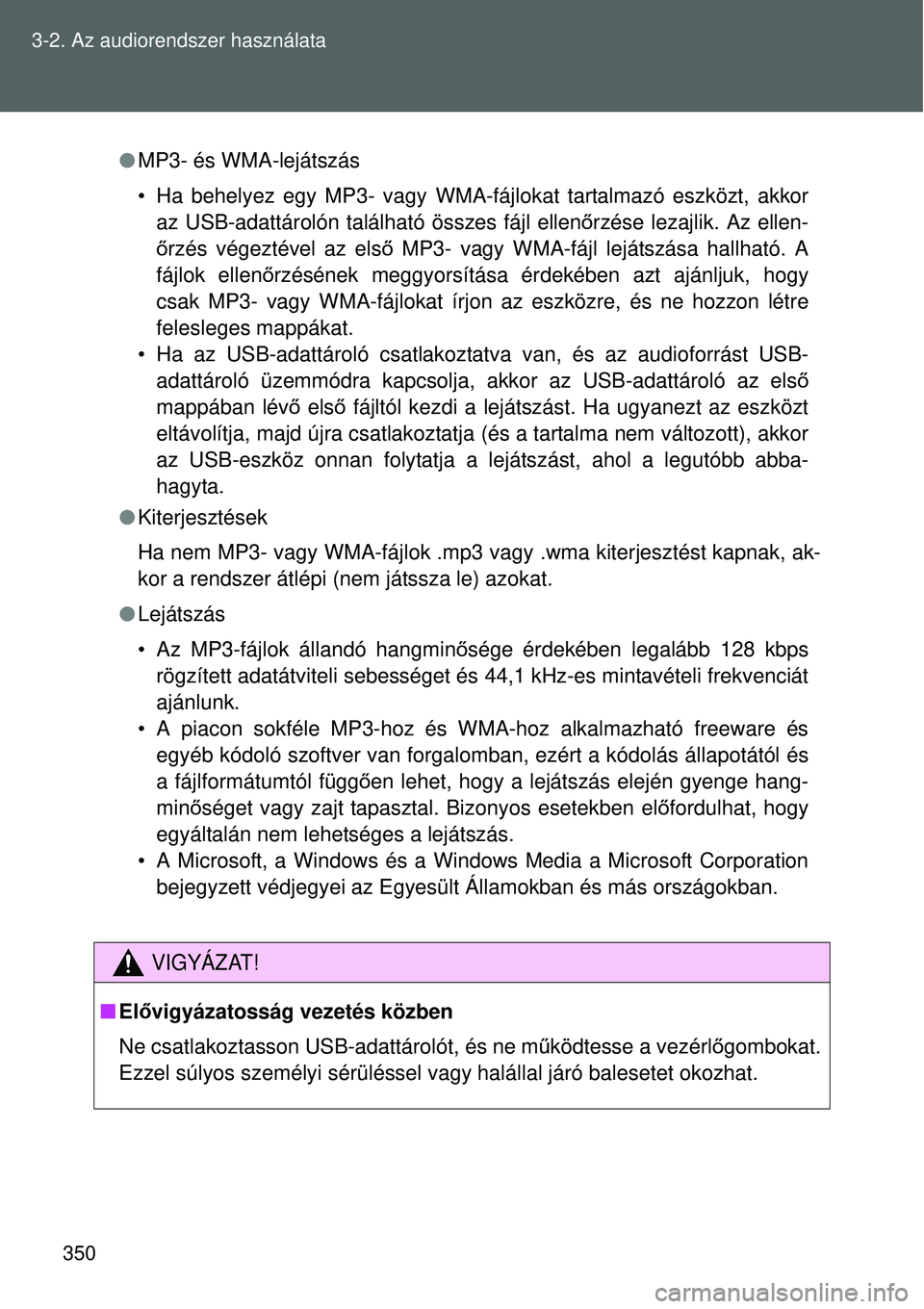 TOYOTA VERSO 2015 Kezelési útmutató (in Hungarian) 350
3-2. Az audiorendszer használata
MP3- és WMA-lejátszás
• Ha behelyez egy MP3- vagy WMA-fájl okat tartalmazó eszközt, akkor
az USB-adattárolón található összes fájl ellen őrzés TOYOTA VERSO 2015 Kezelési útmutató (in Hungarian) 350
3-2. Az audiorendszer használata
MP3- és WMA-lejátszás
• Ha behelyez egy MP3- vagy WMA-fájl okat tartalmazó eszközt, akkor
az USB-adattárolón található összes fájl ellen őrzés
