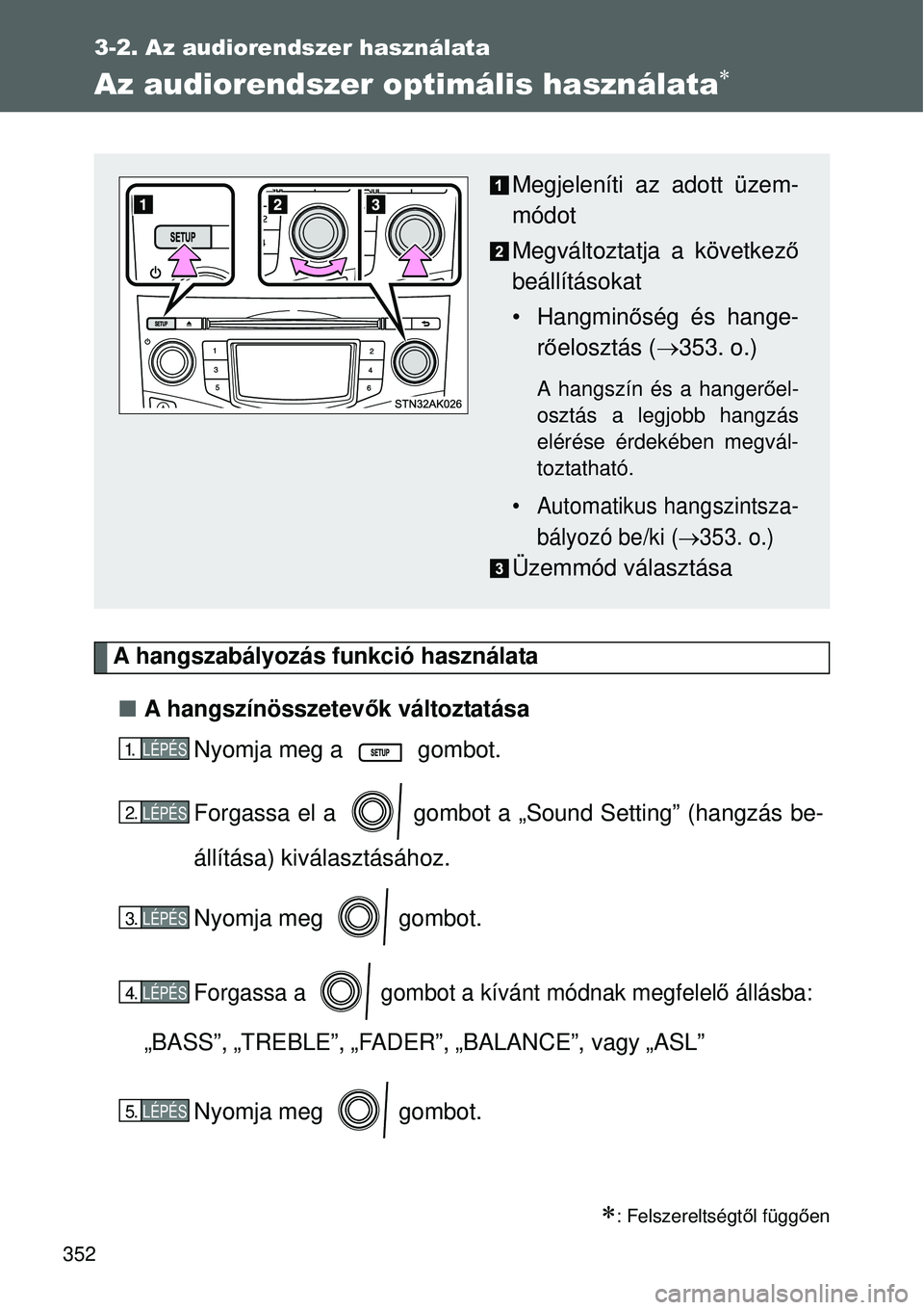 TOYOTA VERSO 2015  Kezelési útmutató (in Hungarian) 352
3-2. Az audiorendszer használata
Az audiorendszer optimális használata
A hangszabályozás funkció használata A hangszínösszetev ők változtatása
Nyomja meg a   gombot.
Forgassa el 