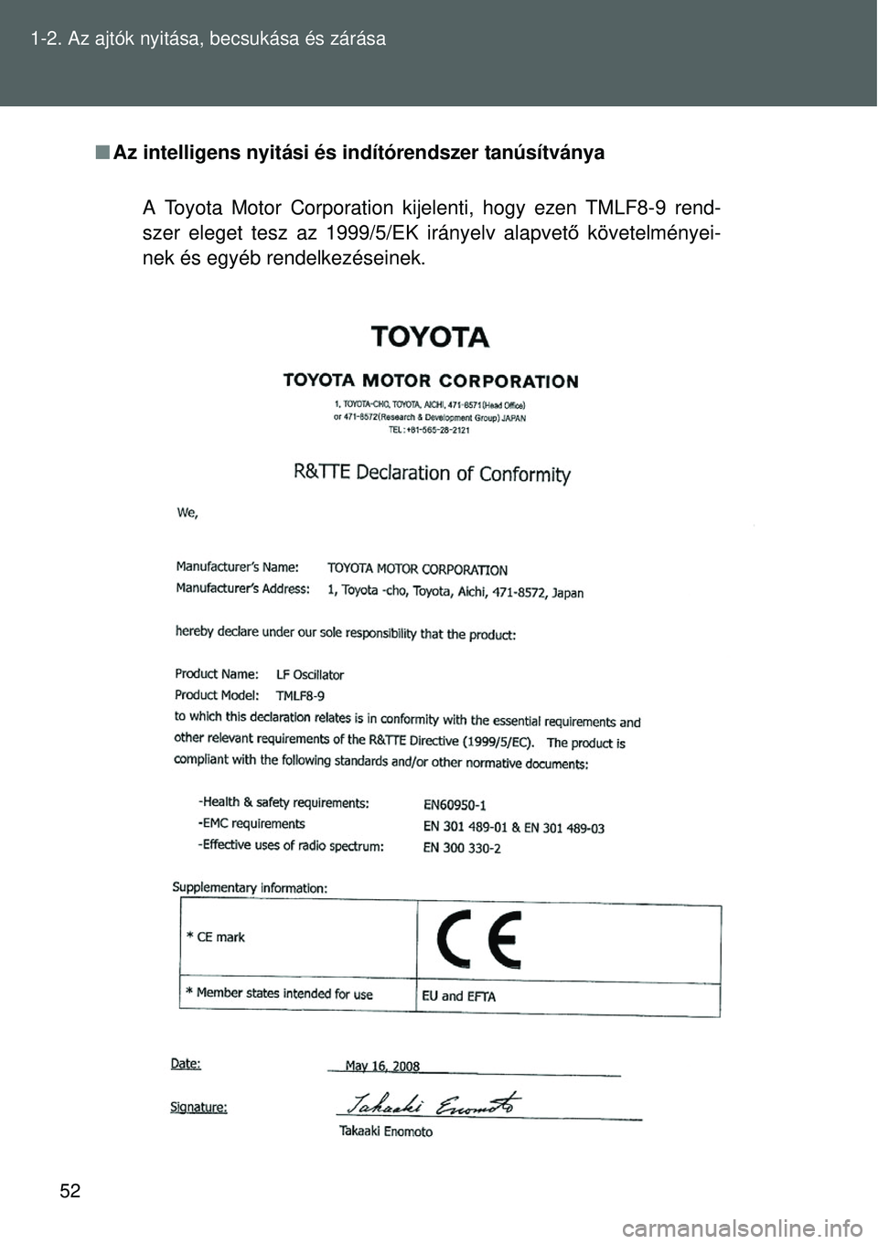 TOYOTA VERSO 2015  Kezelési útmutató (in Hungarian) 52
1-2. Az ajtók nyitása, becsukása és zárása

Az intelligens nyitási és indítórendszer tanúsítványa
A Toyota Motor Corporation kijelenti, hogy ezen TMLF8-9 rend-
szer eleget tesz az 1