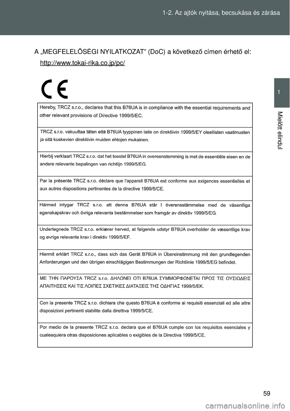 TOYOTA VERSO 2015  Kezelési útmutató (in Hungarian) 59
1-2. Az ajtók nyitása, becsukása és zárása
1
Miel
őtt elindul
A „MEGFELELŐSÉGI NYILATKOZAT” (DoC) a következ ő címen érhető  el:
http://www.tokai-rika.co.jp/pc/ 