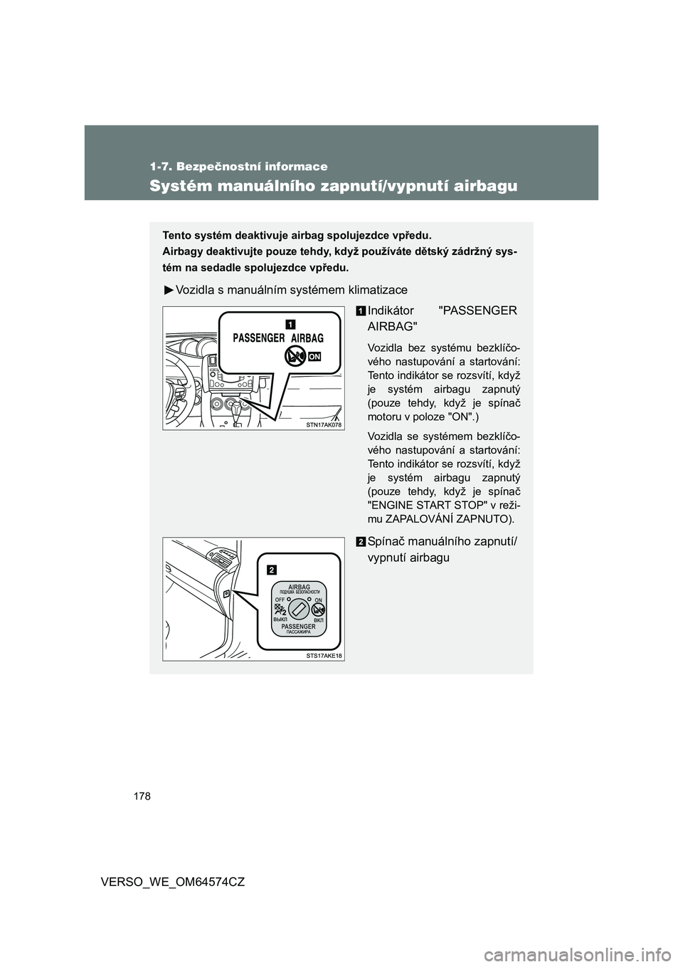 TOYOTA VERSO 2015 Návod na použití (in Czech) 178
1-7. Bezpečnostní informace
VERSO_WE_OM64574CZ
Systém manuálního zapnutí/vypnutí airbagu
Tento systém deaktivuje airbag spolujezdce vpředu.
Airbagy deaktivujte pouze tehdy, když použív TOYOTA VERSO 2015 Návod na použití (in Czech) 178
1-7. Bezpečnostní informace
VERSO_WE_OM64574CZ
Systém manuálního zapnutí/vypnutí airbagu
Tento systém deaktivuje airbag spolujezdce vpředu.
Airbagy deaktivujte pouze tehdy, když použív