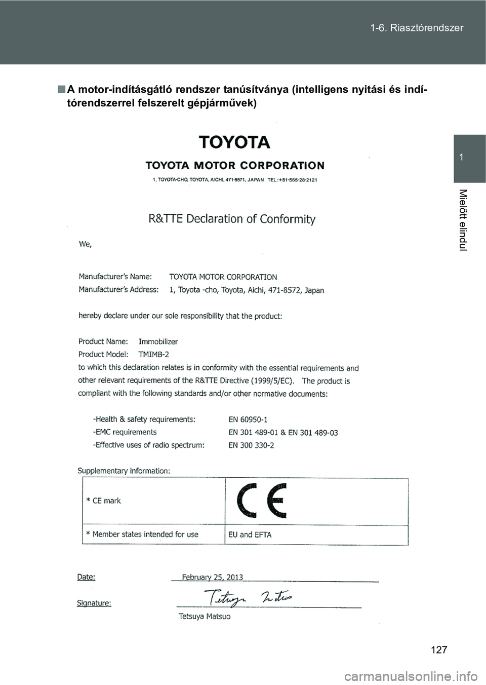 TOYOTA VERSO 2016  Kezelési útmutató (in Hungarian) 127 1-6. Riasztórendszer
1
Mielőtt elindul
A motor-indításgátló rendszer tanúsítványa (intelligens nyitási és indí-
tórendszerrel felszerelt gépjárművek) 