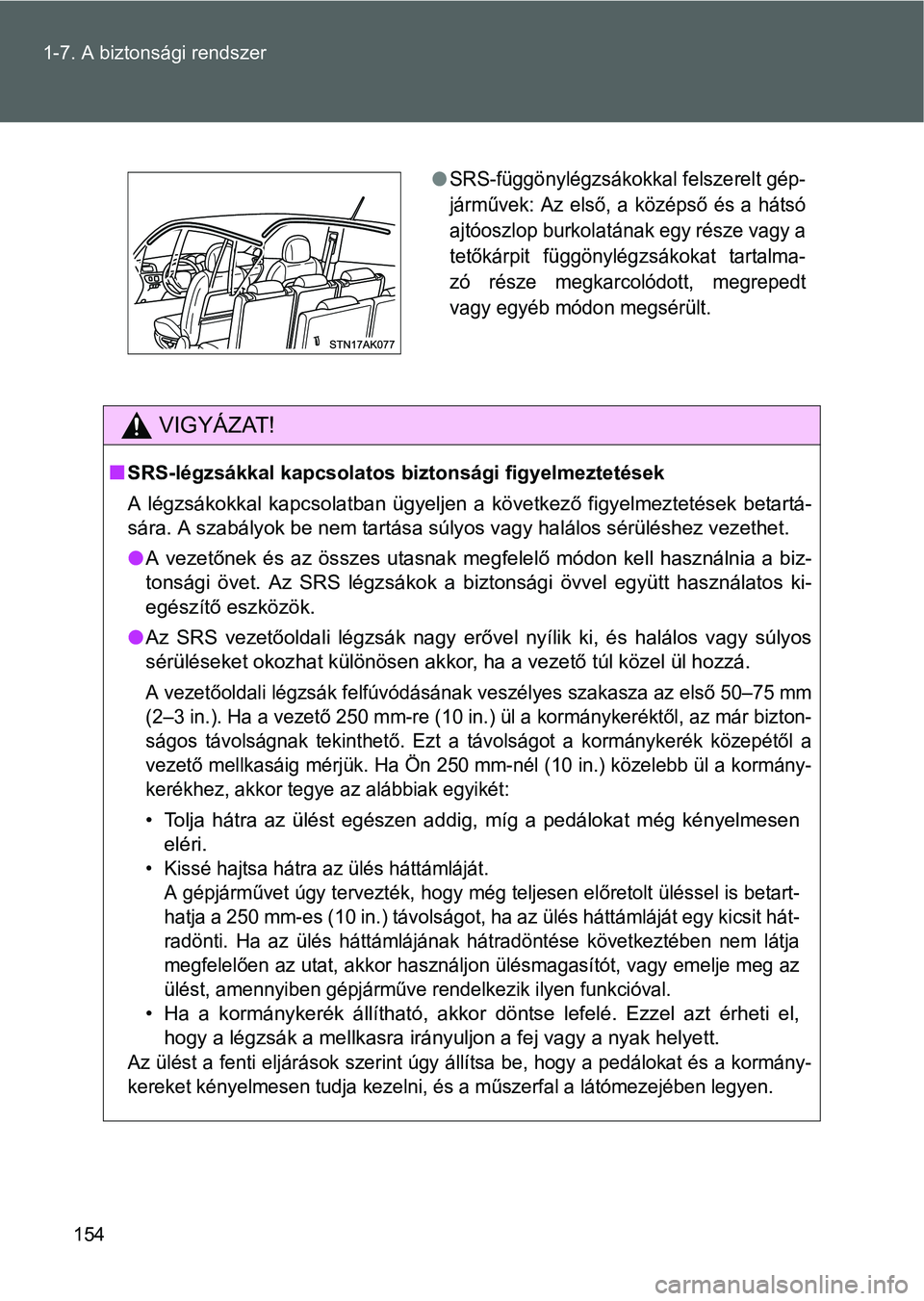 TOYOTA VERSO 2016 Kezelési útmutató (in Hungarian) 154 1-7. A biztonsági rendszer
VIGYÁZAT!
SRS-légzsákkal kapcsolatos biztonsági figyelmeztetések
A légzsákokkal kapcsolatban ügyeljen a következő figyelmeztetések betartá-
sára. A szab TOYOTA VERSO 2016 Kezelési útmutató (in Hungarian) 154 1-7. A biztonsági rendszer
VIGYÁZAT!
SRS-légzsákkal kapcsolatos biztonsági figyelmeztetések
A légzsákokkal kapcsolatban ügyeljen a következő figyelmeztetések betartá-
sára. A szab