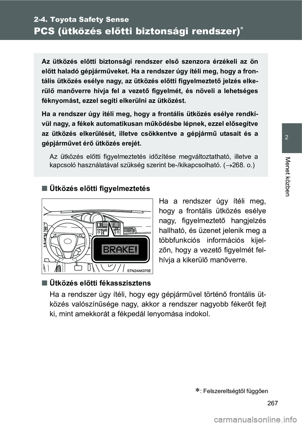 TOYOTA VERSO 2016  Kezelési útmutató (in Hungarian) 267
2-4. Toyota Safety Sense
2
Menet közben
PCS (ütközés előtti biztonsági rendszer)
Ütközés előtti figyelmeztetés
Ha a rendszer úgy ítéli meg,
hogy a frontális ütközés esélye