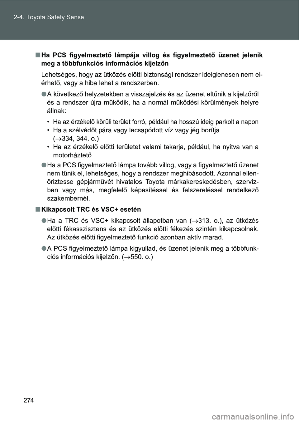 TOYOTA VERSO 2016 Kezelési útmutató (in Hungarian) 274 2-4. Toyota Safety Sense
Ha PCS figyelmeztető lámpája villog és figyelmeztető üzenet jelenik
meg a többfunkciós információs kijelzőn
Lehetséges, hogy az ütközés előtti biztonsá TOYOTA VERSO 2016 Kezelési útmutató (in Hungarian) 274 2-4. Toyota Safety Sense
Ha PCS figyelmeztető lámpája villog és figyelmeztető üzenet jelenik
meg a többfunkciós információs kijelzőn
Lehetséges, hogy az ütközés előtti biztonsá