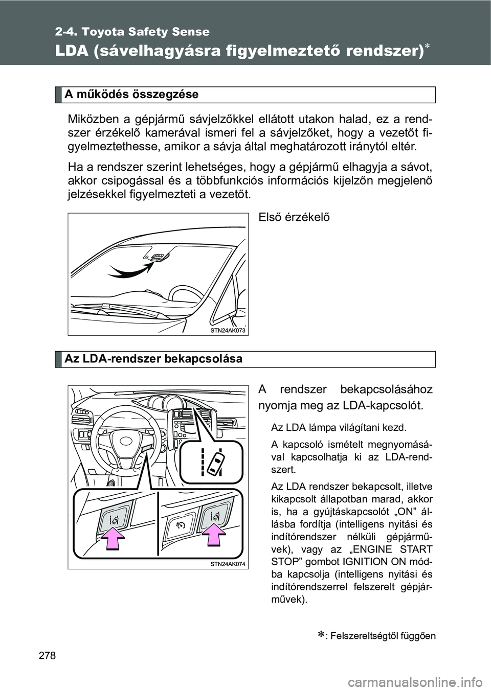 TOYOTA VERSO 2016 Kezelési útmutató (in Hungarian) 278
2-4. Toyota Safety Sense
LDA (sávelhagyásra figyelmeztető rendszer)
A működés összegzése
Miközben a gépjármű sávjelzőkkel ellátott utakon halad, ez a rend-
szer érzékelő kamer TOYOTA VERSO 2016 Kezelési útmutató (in Hungarian) 278
2-4. Toyota Safety Sense
LDA (sávelhagyásra figyelmeztető rendszer)
A működés összegzése
Miközben a gépjármű sávjelzőkkel ellátott utakon halad, ez a rend-
szer érzékelő kamer