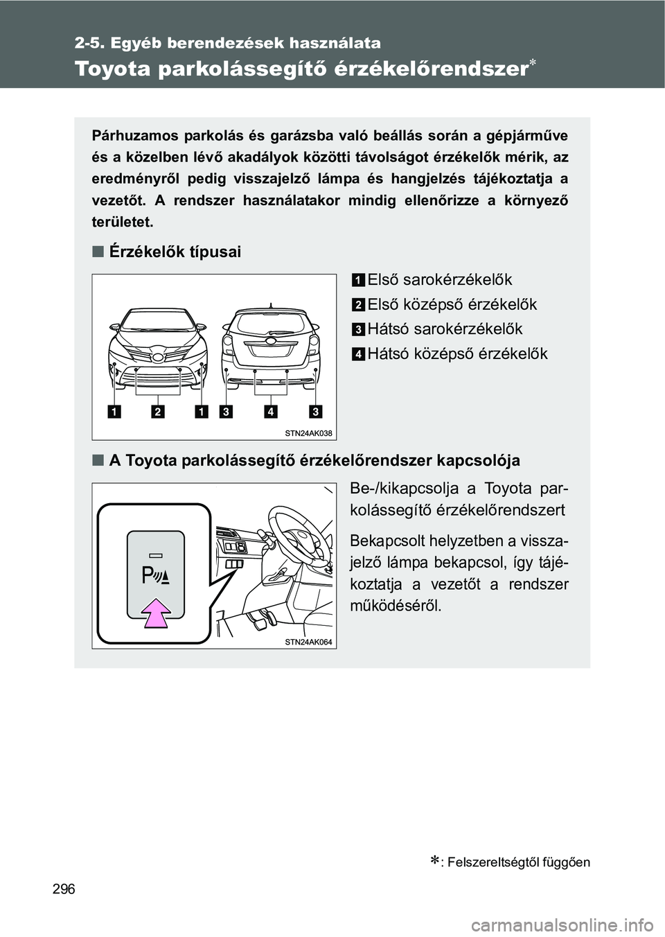 TOYOTA VERSO 2016 Kezelési útmutató (in Hungarian) 296
2-5. Egyéb berendezések használata
Toyota parkolássegítő érzékelőrendszer
: Felszereltségtől függően
Párhuzamos parkolás és garázsba való beállás során a gépjárműve
TOYOTA VERSO 2016 Kezelési útmutató (in Hungarian) 296
2-5. Egyéb berendezések használata
Toyota parkolássegítő érzékelőrendszer
: Felszereltségtől függően
Párhuzamos parkolás és garázsba való beállás során a gépjárműve
