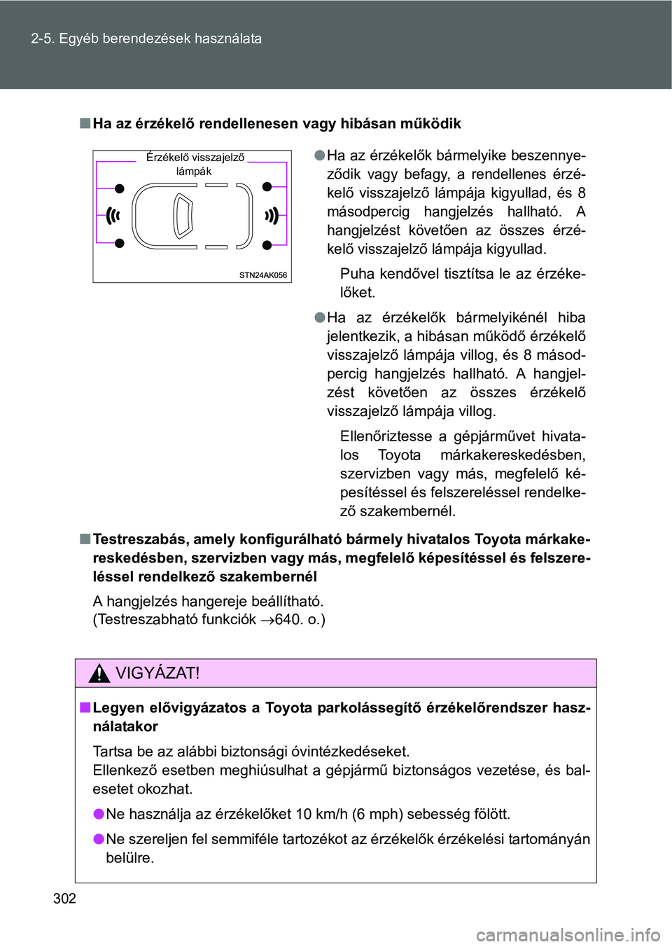 TOYOTA VERSO 2016 Kezelési útmutató (in Hungarian) 302 2-5. Egyéb berendezések használata
Ha az érzékelő rendellenesen vagy hibásan működik
Testreszabás, amely konfigurálható bármely hivatalos Toyota márkake-
reskedésben, szervizb TOYOTA VERSO 2016 Kezelési útmutató (in Hungarian) 302 2-5. Egyéb berendezések használata
Ha az érzékelő rendellenesen vagy hibásan működik
Testreszabás, amely konfigurálható bármely hivatalos Toyota márkake-
reskedésben, szervizb