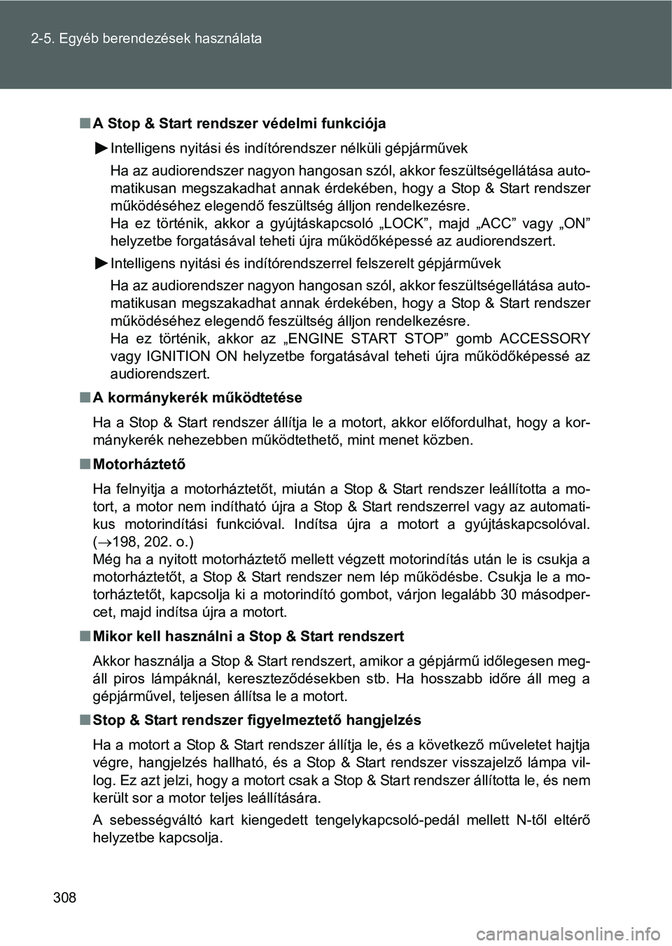 TOYOTA VERSO 2016 Kezelési útmutató (in Hungarian) 308 2-5. Egyéb berendezések használata
A Stop & Start rendszer védelmi funkciója
Intelligens nyitási és indítórendszer nélküli gépjárművek
Ha az audiorendszer nagyon hangosan szól, TOYOTA VERSO 2016 Kezelési útmutató (in Hungarian) 308 2-5. Egyéb berendezések használata
A Stop & Start rendszer védelmi funkciója
Intelligens nyitási és indítórendszer nélküli gépjárművek
Ha az audiorendszer nagyon hangosan szól,