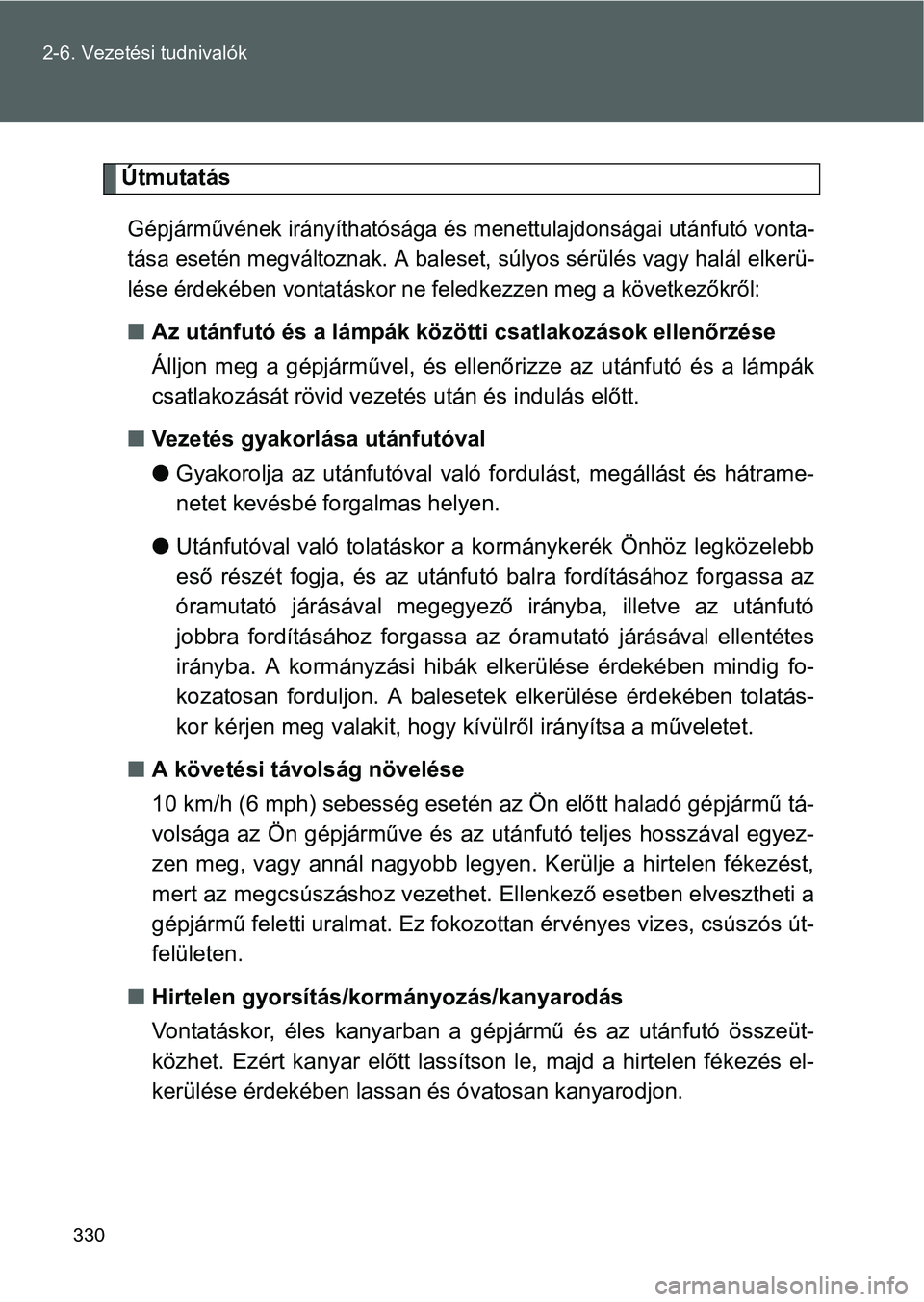 TOYOTA VERSO 2016 Kezelési útmutató (in Hungarian) 330 2-6. Vezetési tudnivalók
Útmutatás
Gépjárművének irányíthatósága és menettulajdonságai utánfutó vonta-
tása esetén megváltoznak. A baleset, súlyos sérülés vagy halál elker TOYOTA VERSO 2016 Kezelési útmutató (in Hungarian) 330 2-6. Vezetési tudnivalók
Útmutatás
Gépjárművének irányíthatósága és menettulajdonságai utánfutó vonta-
tása esetén megváltoznak. A baleset, súlyos sérülés vagy halál elker