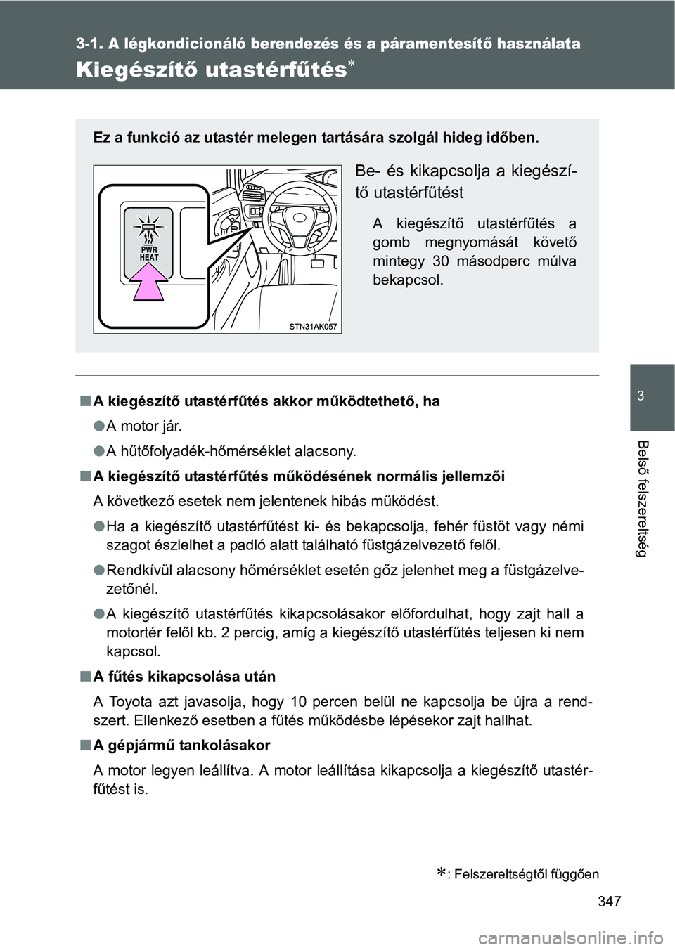 TOYOTA VERSO 2016 Kezelési útmutató (in Hungarian) 347
3-1. A légkondicionáló berendezés és a páramentesítő használata
3
Belső felszereltség
Kiegészítő utastérfűtés
: Felszereltségtől függően
A kiegészítő utastérfűt TOYOTA VERSO 2016 Kezelési útmutató (in Hungarian) 347
3-1. A légkondicionáló berendezés és a páramentesítő használata
3
Belső felszereltség
Kiegészítő utastérfűtés
: Felszereltségtől függően
A kiegészítő utastérfűt