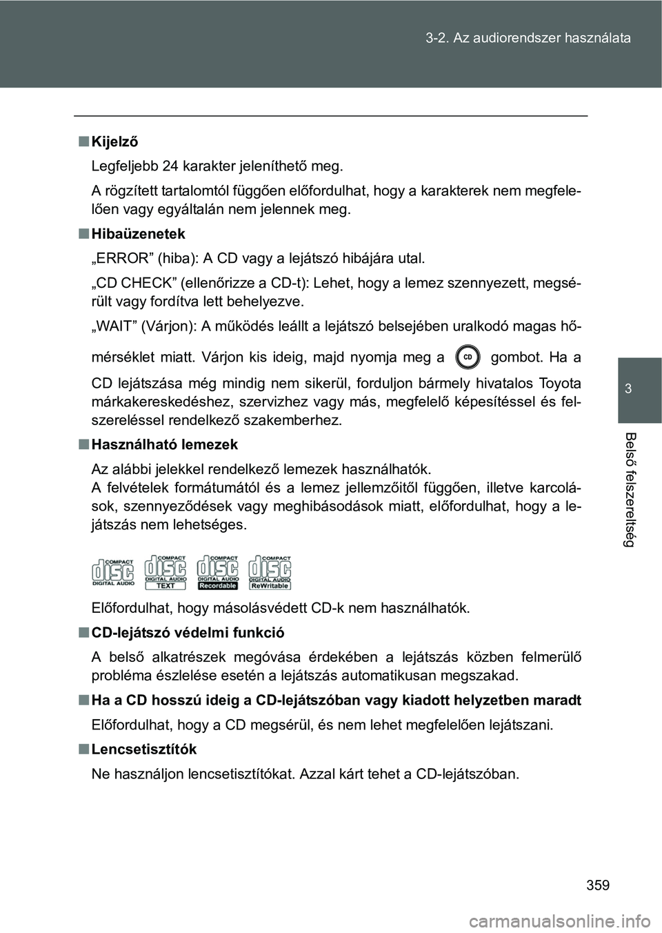 TOYOTA VERSO 2016 Kezelési útmutató (in Hungarian) 359 3-2. Az audiorendszer használata
3
Belső felszereltség
Kijelző
Legfeljebb 24 karakter jeleníthető meg.
A rögzített tartalomtól függően előfordulhat, hogy a karakterek nem megfele-
l TOYOTA VERSO 2016 Kezelési útmutató (in Hungarian) 359 3-2. Az audiorendszer használata
3
Belső felszereltség
Kijelző
Legfeljebb 24 karakter jeleníthető meg.
A rögzített tartalomtól függően előfordulhat, hogy a karakterek nem megfele-
l