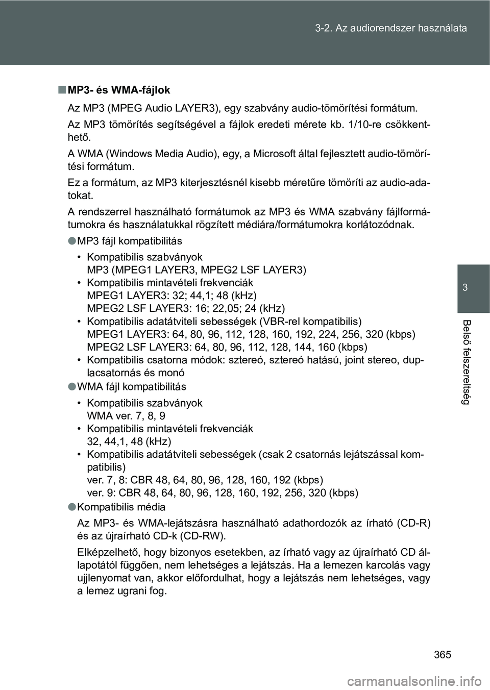 TOYOTA VERSO 2016  Kezelési útmutató (in Hungarian) 365 3-2. Az audiorendszer használata
3
Belső felszereltség
MP3- és WMA-fájlok
Az MP3 (MPEG Audio LAYER3), egy szabvány audio-tömörítési formátum.
Az MP3 tömörítés segítségével a f