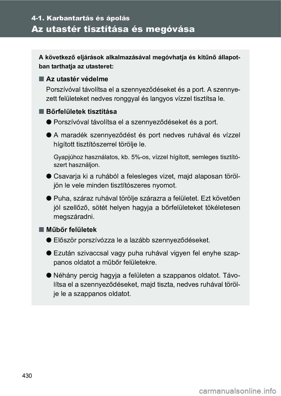 TOYOTA VERSO 2016 Kezelési útmutató (in Hungarian) 430
4-1. Karbantartás és ápolás
Az utastér tisztítása és megóvása
A következő eljárások alkalmazásával megóvhatja és kitűnő állapot-
ban tarthatja az utasteret:
Az utastér vé TOYOTA VERSO 2016 Kezelési útmutató (in Hungarian) 430
4-1. Karbantartás és ápolás
Az utastér tisztítása és megóvása
A következő eljárások alkalmazásával megóvhatja és kitűnő állapot-
ban tarthatja az utasteret:
Az utastér vé