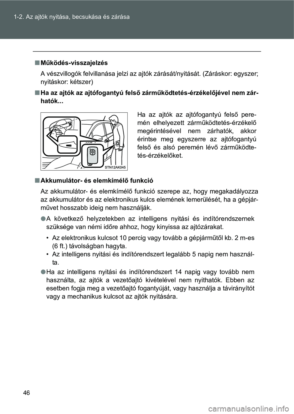 TOYOTA VERSO 2016 Kezelési útmutató (in Hungarian) 46 1-2. Az ajtók nyitása, becsukása és zárása
Működés-visszajelzés
A vészvillogók felvillanása jelzi az ajtók zárását/nyitását. (Záráskor: egyszer;
nyitáskor: kétszer)
Ha TOYOTA VERSO 2016 Kezelési útmutató (in Hungarian) 46 1-2. Az ajtók nyitása, becsukása és zárása
Működés-visszajelzés
A vészvillogók felvillanása jelzi az ajtók zárását/nyitását. (Záráskor: egyszer;
nyitáskor: kétszer)
Ha