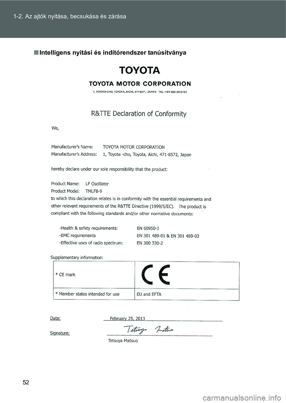 TOYOTA VERSO 2016 Kezelési útmutató (in Hungarian) 52 1-2. Az ajtók nyitása, becsukása és zárása
Intelligens nyitási és indítórendszer tanúsítványa TOYOTA VERSO 2016 Kezelési útmutató (in Hungarian) 52 1-2. Az ajtók nyitása, becsukása és zárása
Intelligens nyitási és indítórendszer tanúsítványa
