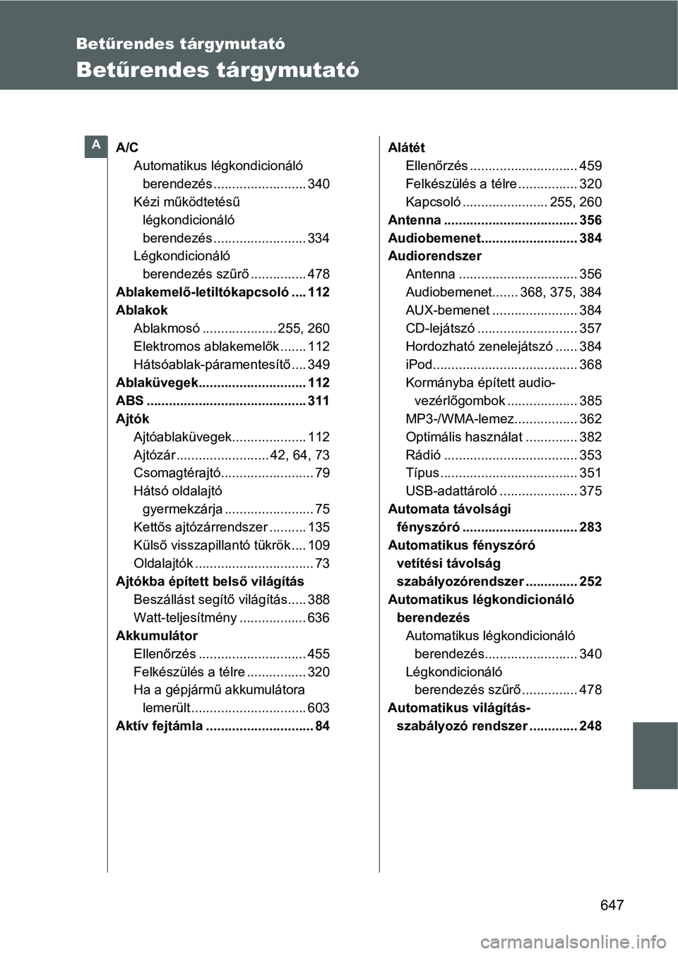 TOYOTA VERSO 2016  Kezelési útmutató (in Hungarian) 647
Betűrendes tárgymutató
Betűrendes tárgymutató
A/C
Automatikus légkondicionáló 
berendezés ......................... 340
Kézi működtetésű 
légkondicionáló 
berendezés ...........
