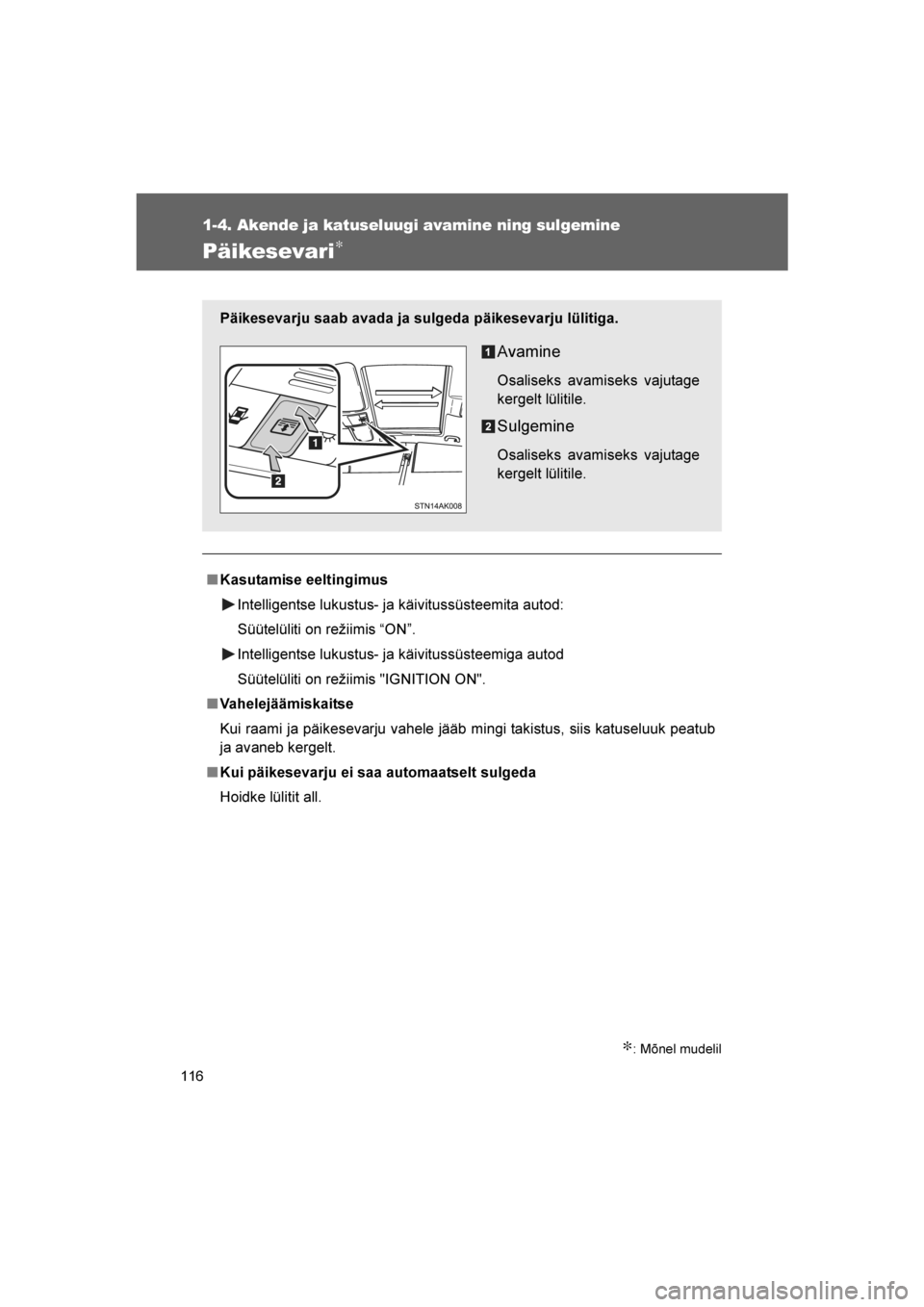 TOYOTA VERSO 2016 Kasutusjuhend (in Estonian)
116
1-4. Akende ja katuseluugi avamine ning sulgemine
VERSO_EE_OM64590E
Päikesevari∗
∗: Mõnel mudelil
■Kasutamise eeltingimus
Intelligentse lukustus- ja käivitussüsteemita autod:
Süütelü TOYOTA VERSO 2016 Kasutusjuhend (in Estonian)
116
1-4. Akende ja katuseluugi avamine ning sulgemine
VERSO_EE_OM64590E
Päikesevari∗
∗: Mõnel mudelil
■Kasutamise eeltingimus
Intelligentse lukustus- ja käivitussüsteemita autod:
Süütelü