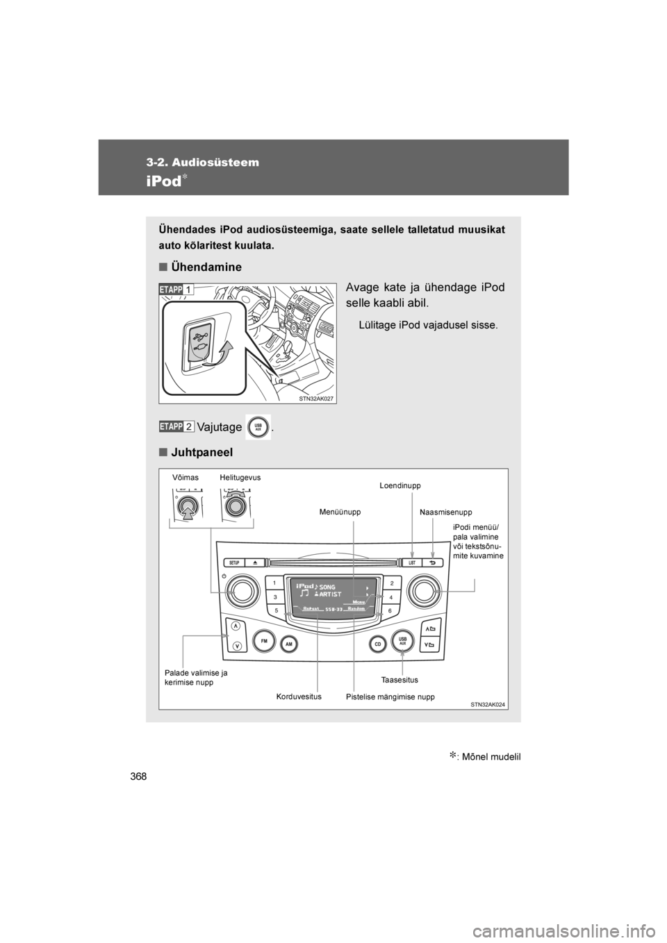 TOYOTA VERSO 2016  Kasutusjuhend (in Estonian) 
368
3-2. Audiosüsteem
VERSO_EE_OM64590E
iPod∗
∗: Mõnel mudelil
Ühendades iPod audiosüsteemiga, saate sellele talletatud muusikat
auto kõlaritest kuulata.
■Ühendamine
Avage kate ja ühenda