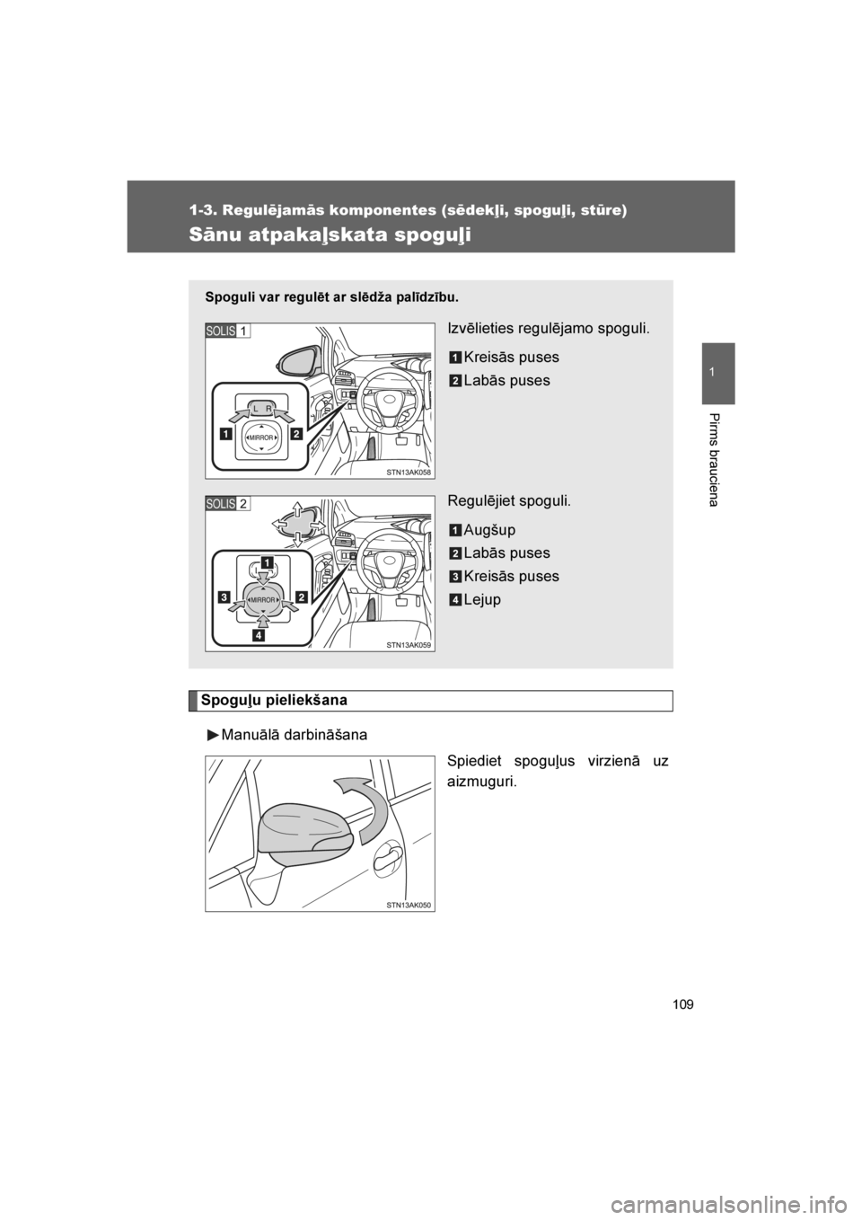 TOYOTA VERSO 2016 Lietošanas Instrukcija (in Latvian)
109
1
1-3. Regulējamās komponentes (sēdekļi, spoguļi, stūre)
Pirms brauciena
VERSO_LV_OM64590
Sānu atpakaļskata spoguļi
Spoguļu pieliekšanaManuālā darbināšana Spiediet spoguļus virzie TOYOTA VERSO 2016 Lietošanas Instrukcija (in Latvian)
109
1
1-3. Regulējamās komponentes (sēdekļi, spoguļi, stūre)
Pirms brauciena
VERSO_LV_OM64590
Sānu atpakaļskata spoguļi
Spoguļu pieliekšanaManuālā darbināšana Spiediet spoguļus virzie