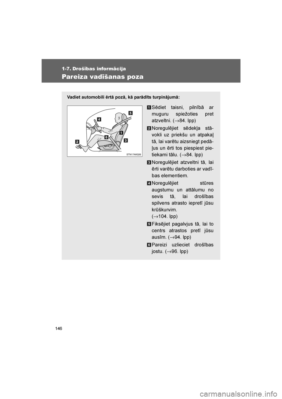 TOYOTA VERSO 2016  Lietošanas Instrukcija (in Latvian) 
146
VERSO_LV_OM64590
1-7. Drošības informācija
Pareiza vadīšanas poza
Vadiet automobili ērtā pozā, kā parādīts turpinājumā:
Sēdiet taisni, pilnībā ar
muguru spiežoties pret
atzveltni