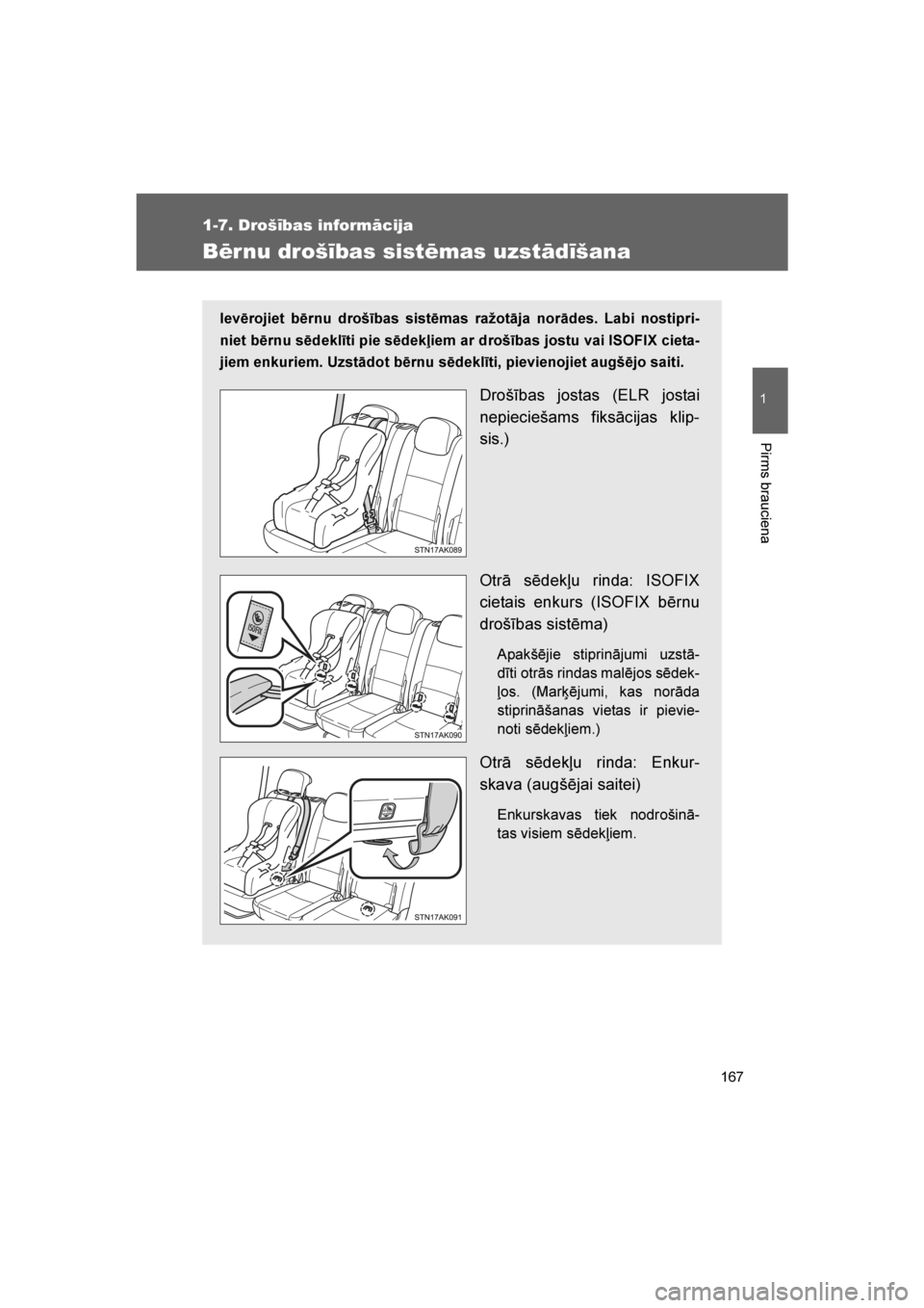 TOYOTA VERSO 2016 Lietošanas Instrukcija (in Latvian)
167
1
1-7. Drošības informācija
Pirms brauciena
VERSO_LV_OM64590
Bērnu drošības sistēmas uzstādīšana
Ievērojiet bērnu drošības sistēmas ražotāja norādes. Labi nostipri-
niet bērnu TOYOTA VERSO 2016 Lietošanas Instrukcija (in Latvian)
167
1
1-7. Drošības informācija
Pirms brauciena
VERSO_LV_OM64590
Bērnu drošības sistēmas uzstādīšana
Ievērojiet bērnu drošības sistēmas ražotāja norādes. Labi nostipri-
niet bērnu