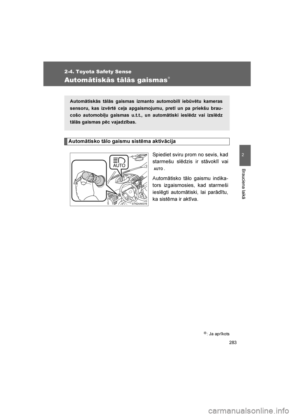 TOYOTA VERSO 2016 Lietošanas Instrukcija (in Latvian)
283
2-4. Toyota Safety Sense
2
Brauciena laikā
VERSO_LV_OM64590
Automātiskās tālās gaismas∗
Automātisko tālo gaismu sistēma aktivācijaSpiediet sviru prom no sevis, kad
starmešu slēdzis i TOYOTA VERSO 2016 Lietošanas Instrukcija (in Latvian)
283
2-4. Toyota Safety Sense
2
Brauciena laikā
VERSO_LV_OM64590
Automātiskās tālās gaismas∗
Automātisko tālo gaismu sistēma aktivācijaSpiediet sviru prom no sevis, kad
starmešu slēdzis i