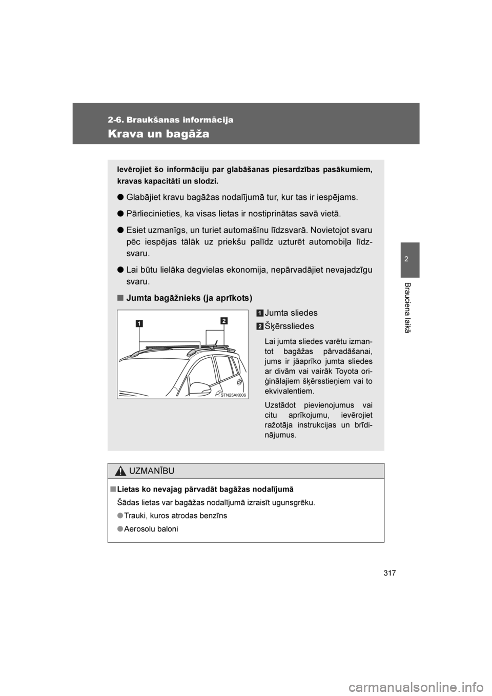 TOYOTA VERSO 2016 Lietošanas Instrukcija (in Latvian)
317
2
Brauciena laikā
VERSO_LV_OM64590
2-6. Braukšanas informācija
Krava un bagāža
UZMANĪBU
■Lietas ko nevajag pārvadāt bagāžas nodalījumā
Šādas lietas var bagāžas nodalījumā izra TOYOTA VERSO 2016 Lietošanas Instrukcija (in Latvian)
317
2
Brauciena laikā
VERSO_LV_OM64590
2-6. Braukšanas informācija
Krava un bagāža
UZMANĪBU
■Lietas ko nevajag pārvadāt bagāžas nodalījumā
Šādas lietas var bagāžas nodalījumā izra