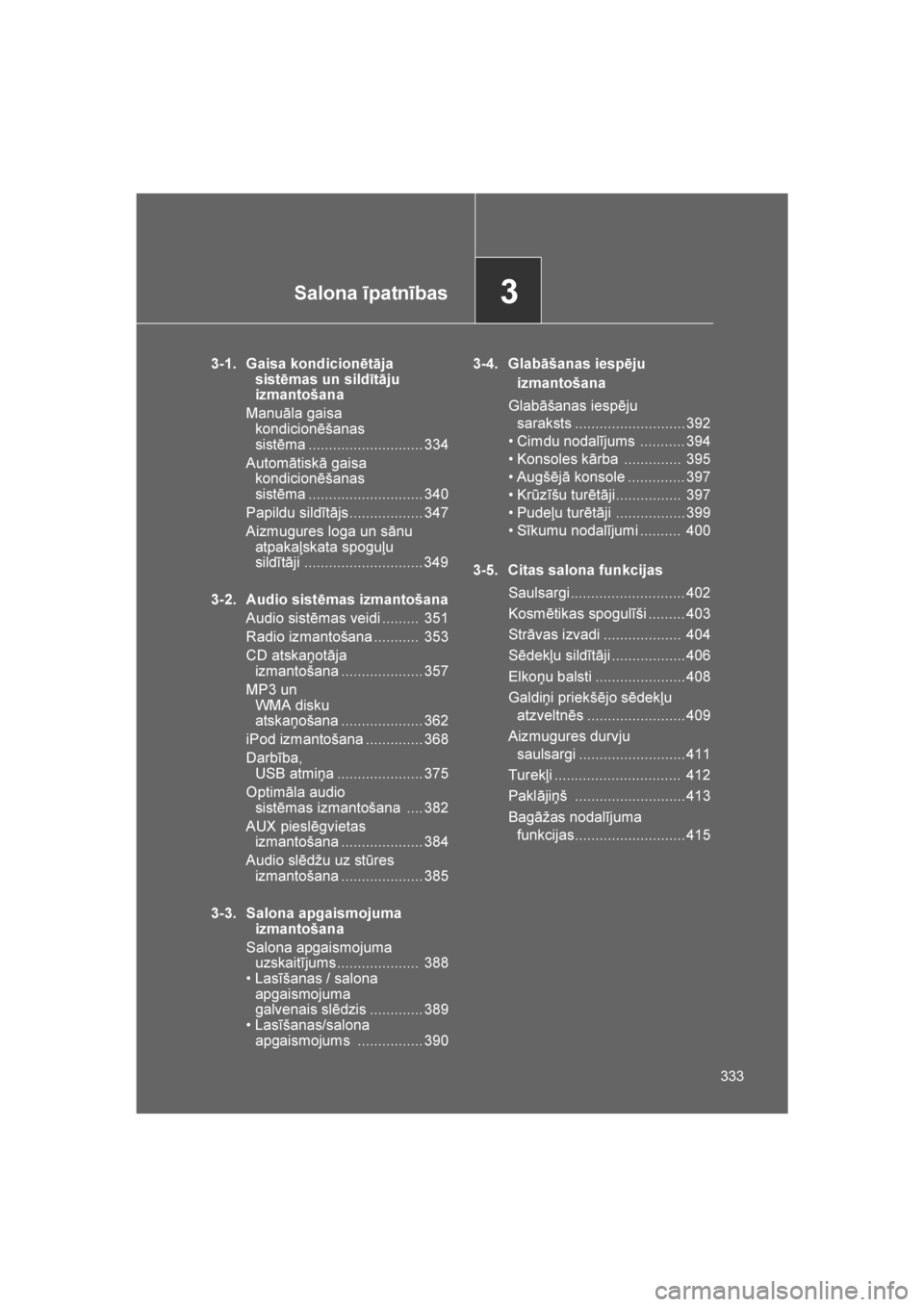 TOYOTA VERSO 2016 Lietošanas Instrukcija (in Latvian)
3Salona īpatnības
333
VERSO_LV_OM64590
3-1. Gaisa kondicionētāja sistēmas un sildītāju
izmantošana
Manuāla gaisa kondicionēšanas
sistēma ............................ 334
Automātiskā TOYOTA VERSO 2016 Lietošanas Instrukcija (in Latvian)
3Salona īpatnības
333
VERSO_LV_OM64590
3-1. Gaisa kondicionētāja sistēmas un sildītāju
izmantošana
Manuāla gaisa kondicionēšanas
sistēma ............................ 334
Automātiskā