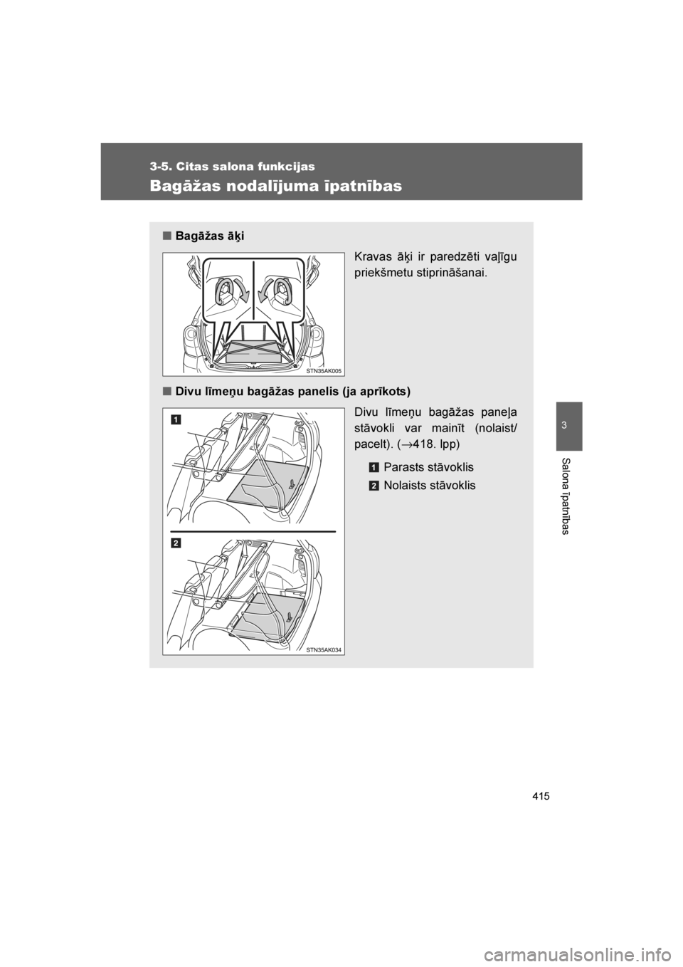 TOYOTA VERSO 2016  Lietošanas Instrukcija (in Latvian) 
415
3-5. Citas salona funkcijas
3
Salona īpatnības
VERSO_LV_OM64590
Bagāžas nodalījuma īpatnības
■Bagāžas ā\bi
Kravas āķi ir paredzēti vaļīgu
priekšmetu stiprināšanai.
■ Divu l