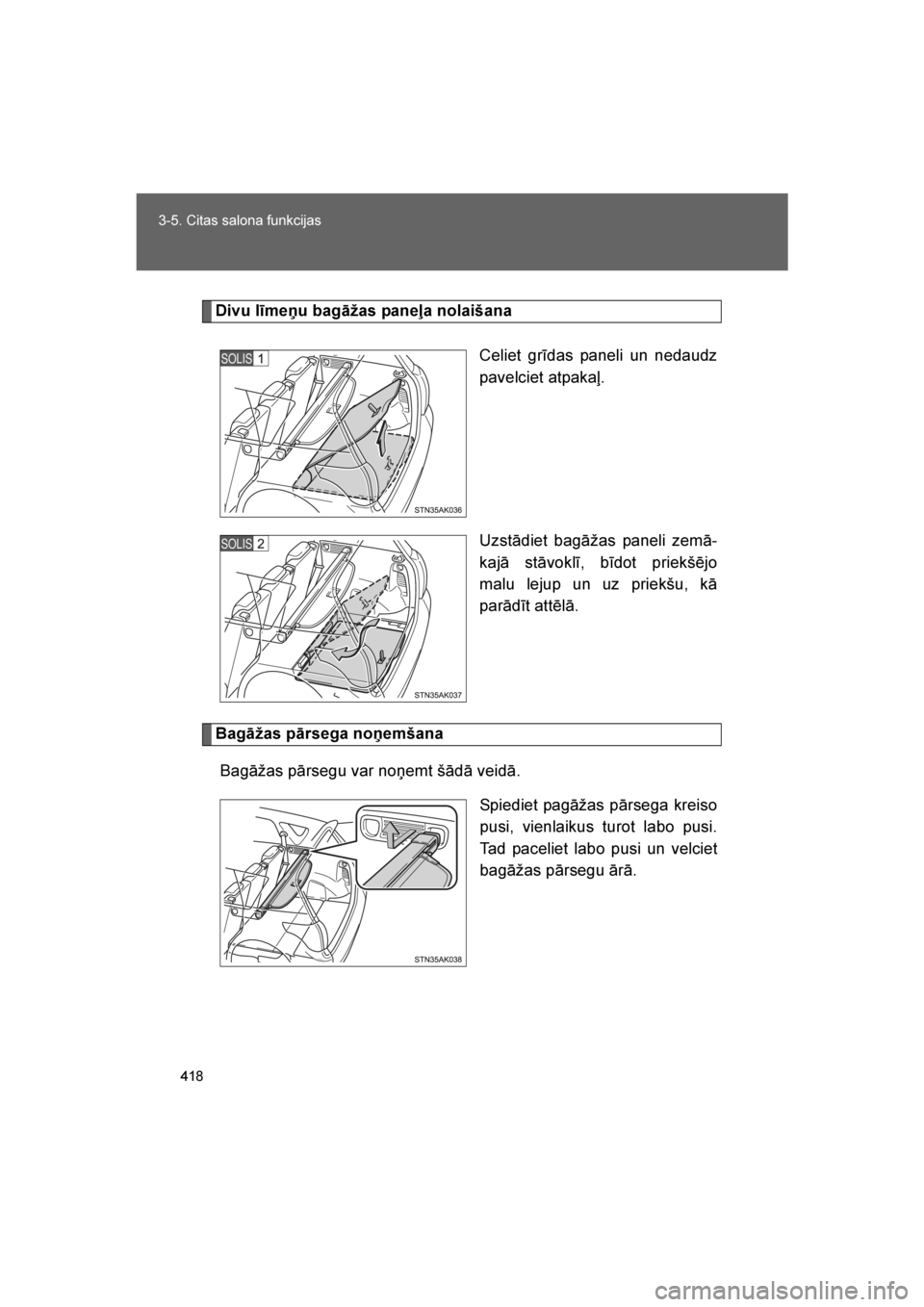 TOYOTA VERSO 2016  Lietošanas Instrukcija (in Latvian) 
418
3-5. Citas salona funkcijas
VERSO_LV_OM64590
Divu līmeņu bagāžas paneļa nolaišana
Celiet grīdas paneli un nedaudz
pavelciet atpakaļ.
Uzstādiet bagāžas paneli zemā-
kajā stāvoklī, b