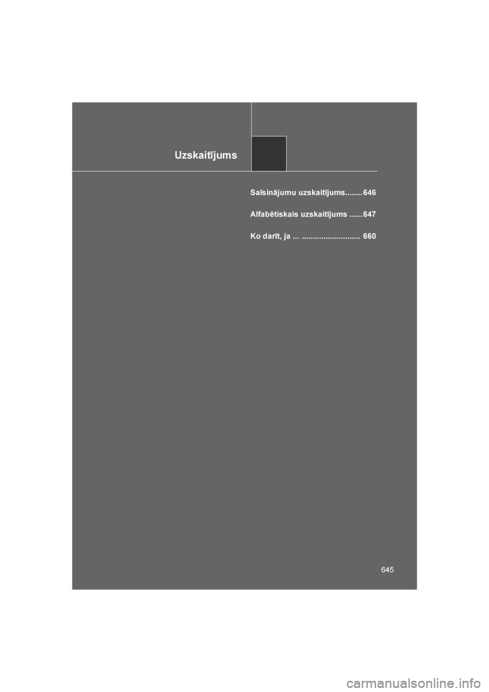 TOYOTA VERSO 2016 Lietošanas Instrukcija (in Latvian)
Uzskaitījums
645
VERSO_LV_OM64590
Saīsinājumu uzskaitījums........ 646
Alfabētiskais uzskaitījums ...... 647
Ko darīt, ja ... ........................... 660
VERSO_OM_Europe_OM64590LV.book TOYOTA VERSO 2016 Lietošanas Instrukcija (in Latvian)
Uzskaitījums
645
VERSO_LV_OM64590
Saīsinājumu uzskaitījums........ 646
Alfabētiskais uzskaitījums ...... 647
Ko darīt, ja ... ........................... 660
VERSO_OM_Europe_OM64590LV.book