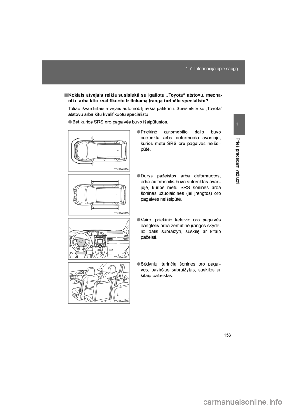 TOYOTA VERSO 2016 Eksploatavimo vadovas (in Lithuanian)
153
1-7. Informacija apie saugą
1
Prieš pradedant važiuoti
VERSO_LT_OM64590
■
Kokiais atvejais reikia susisiekti su įgaliotu „Toyota“ atstovu, mecha-
niku arba kitu kvalifikuotu ir tinkamą TOYOTA VERSO 2016 Eksploatavimo vadovas (in Lithuanian)
153
1-7. Informacija apie saugą
1
Prieš pradedant važiuoti
VERSO_LT_OM64590
■
Kokiais atvejais reikia susisiekti su įgaliotu „Toyota“ atstovu, mecha-
niku arba kitu kvalifikuotu ir tinkamą